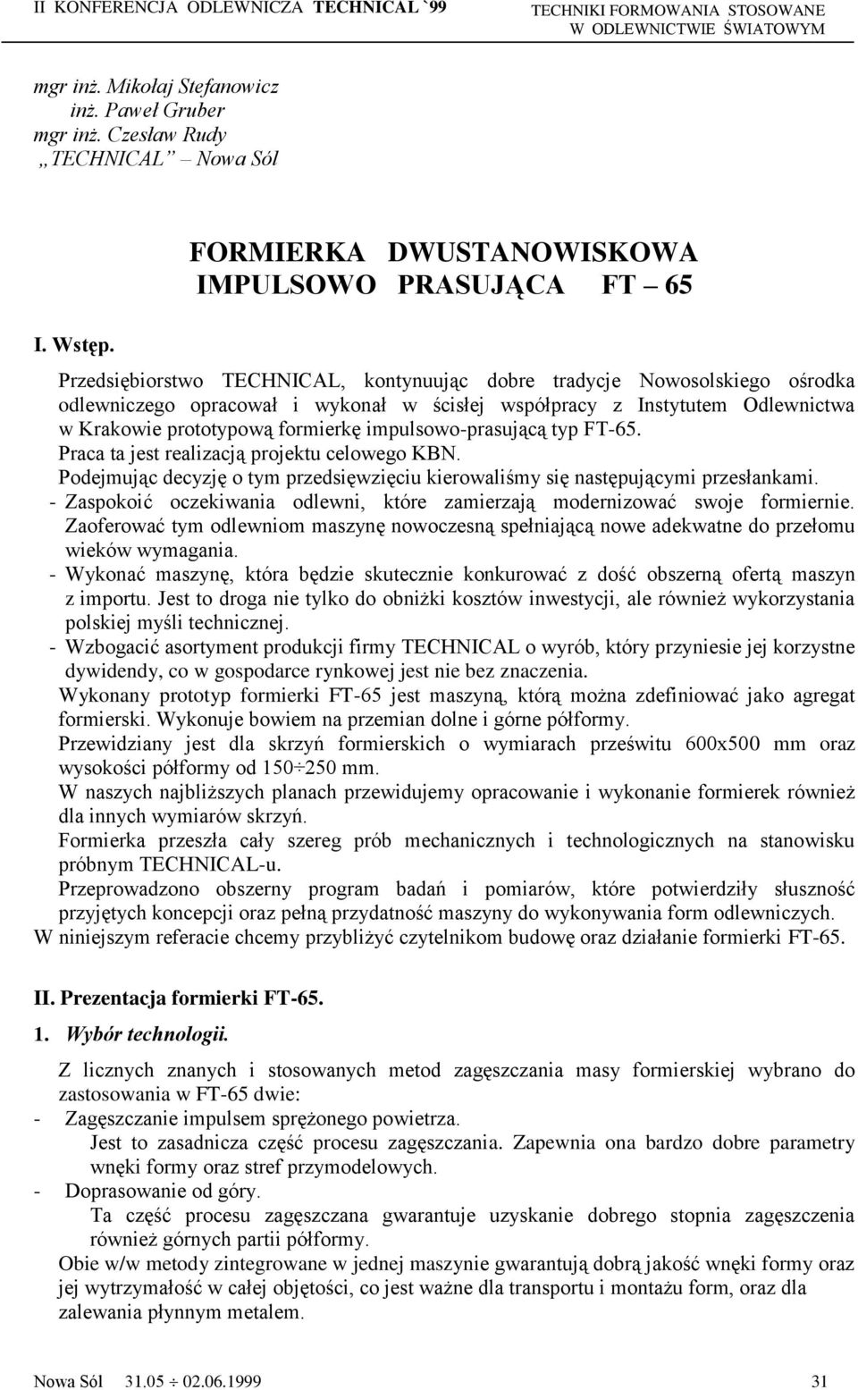 Odlewnictwa w Krakowie prototypową formierkę impulsowo-prasującą typ FT-65. Praca ta jest realizacją projektu celowego KBN.