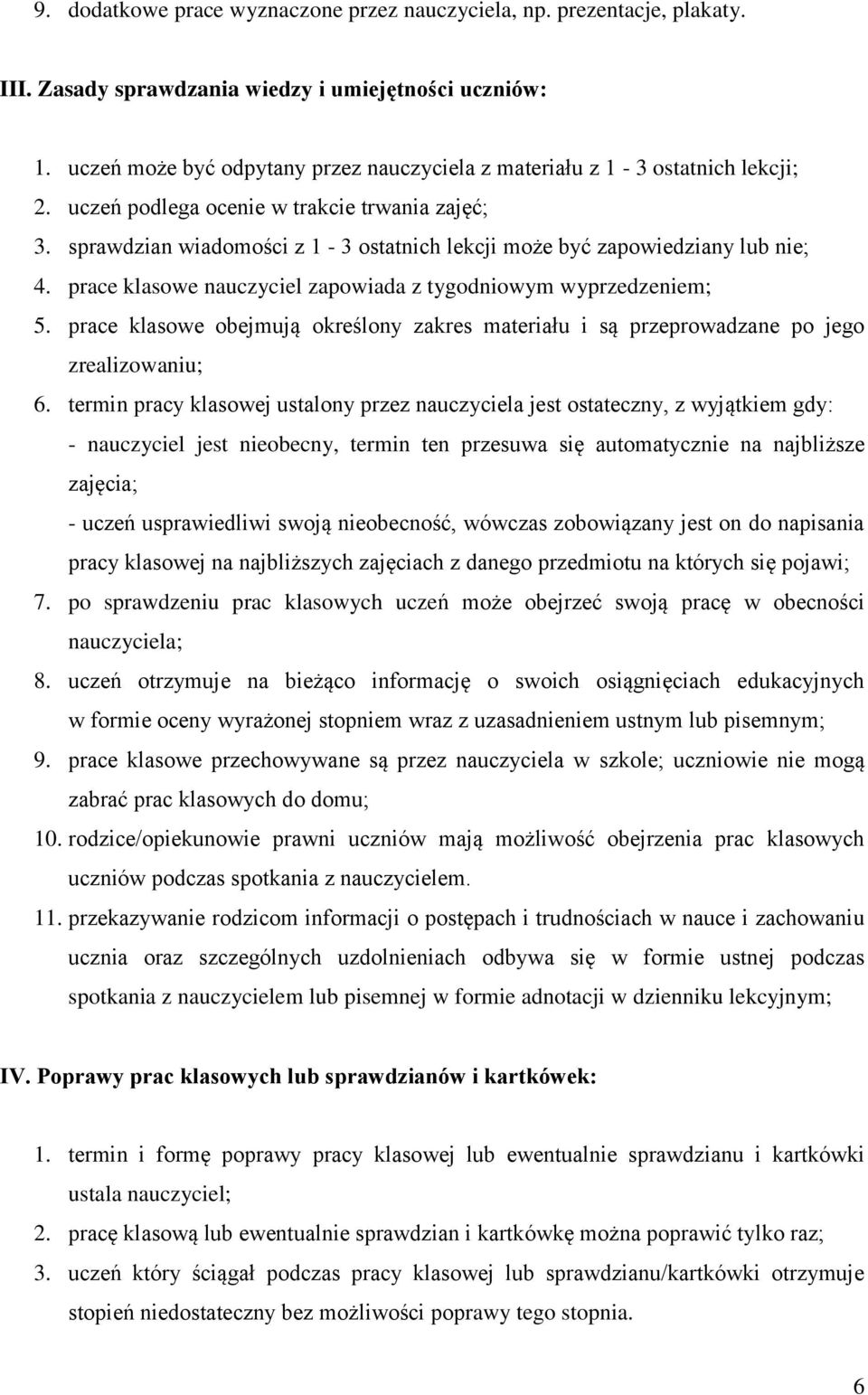 sprawdzian wiadomości z 1-3 ostatnich lekcji może być zapowiedziany lub nie; 4. prace klasowe nauczyciel zapowiada z tygodniowym wyprzedzeniem; 5.