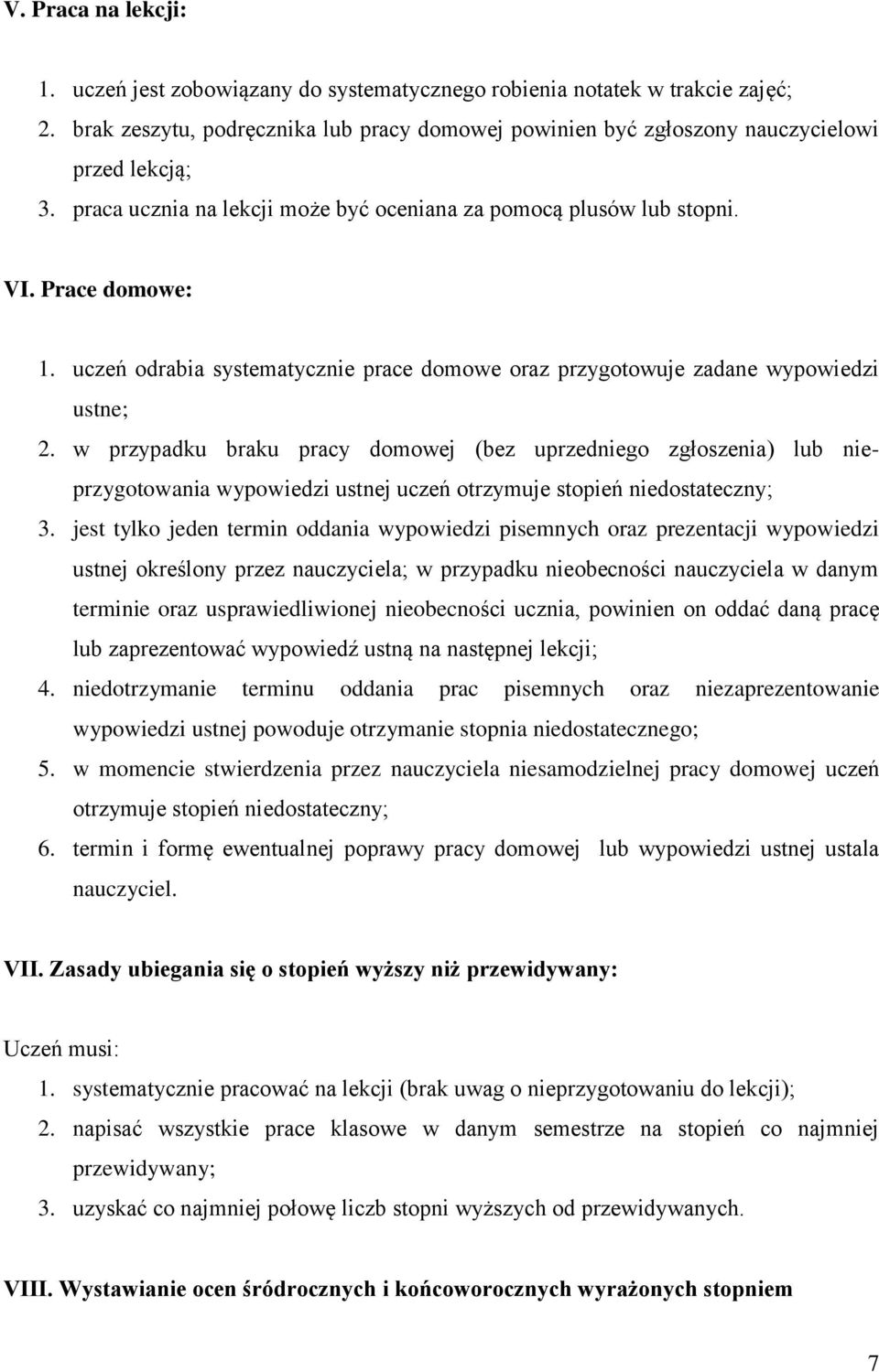 w przypadku braku pracy domowej (bez uprzedniego zgłoszenia) lub nieprzygotowania wypowiedzi ustnej uczeń otrzymuje stopień niedostateczny; 3.