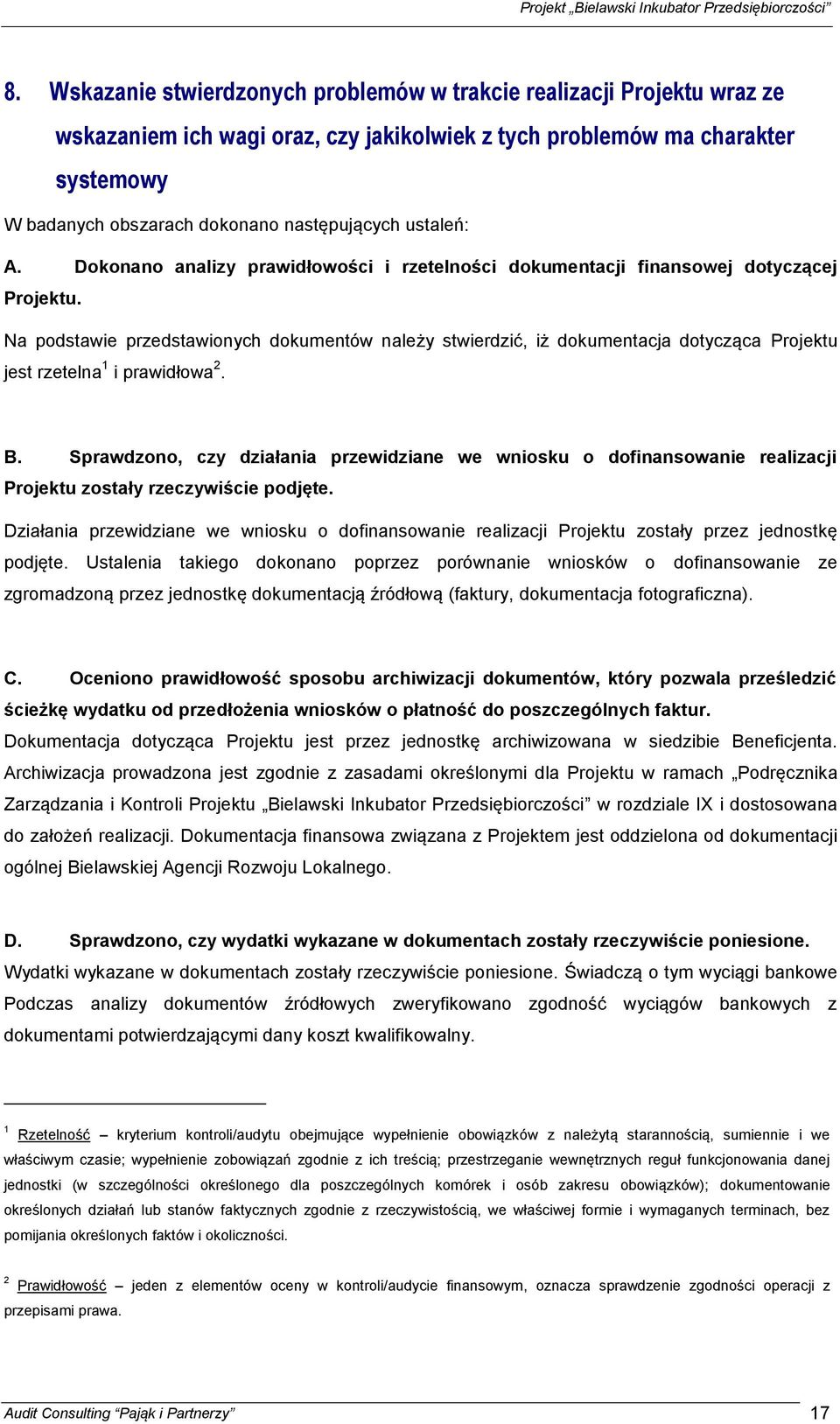 Na podstawie przedstawionych dokumentów należy stwierdzić, iż dokumentacja dotycząca Projektu jest rzetelna 1 i prawidłowa 2. B.