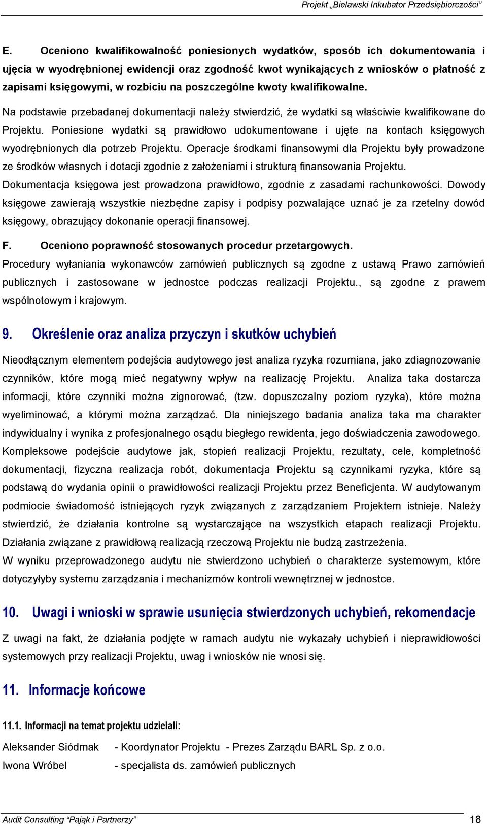 Poniesione wydatki są prawidłowo udokumentowane i ujęte na kontach księgowych wyodrębnionych dla potrzeb Projektu.