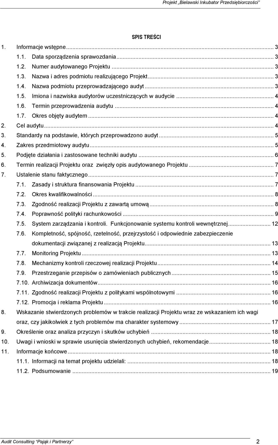 Standardy na podstawie, których przeprowadzono audyt... 5 4. Zakres przedmiotowy audytu... 5 5. Podjęte działania i zastosowane techniki audytu... 6 6.