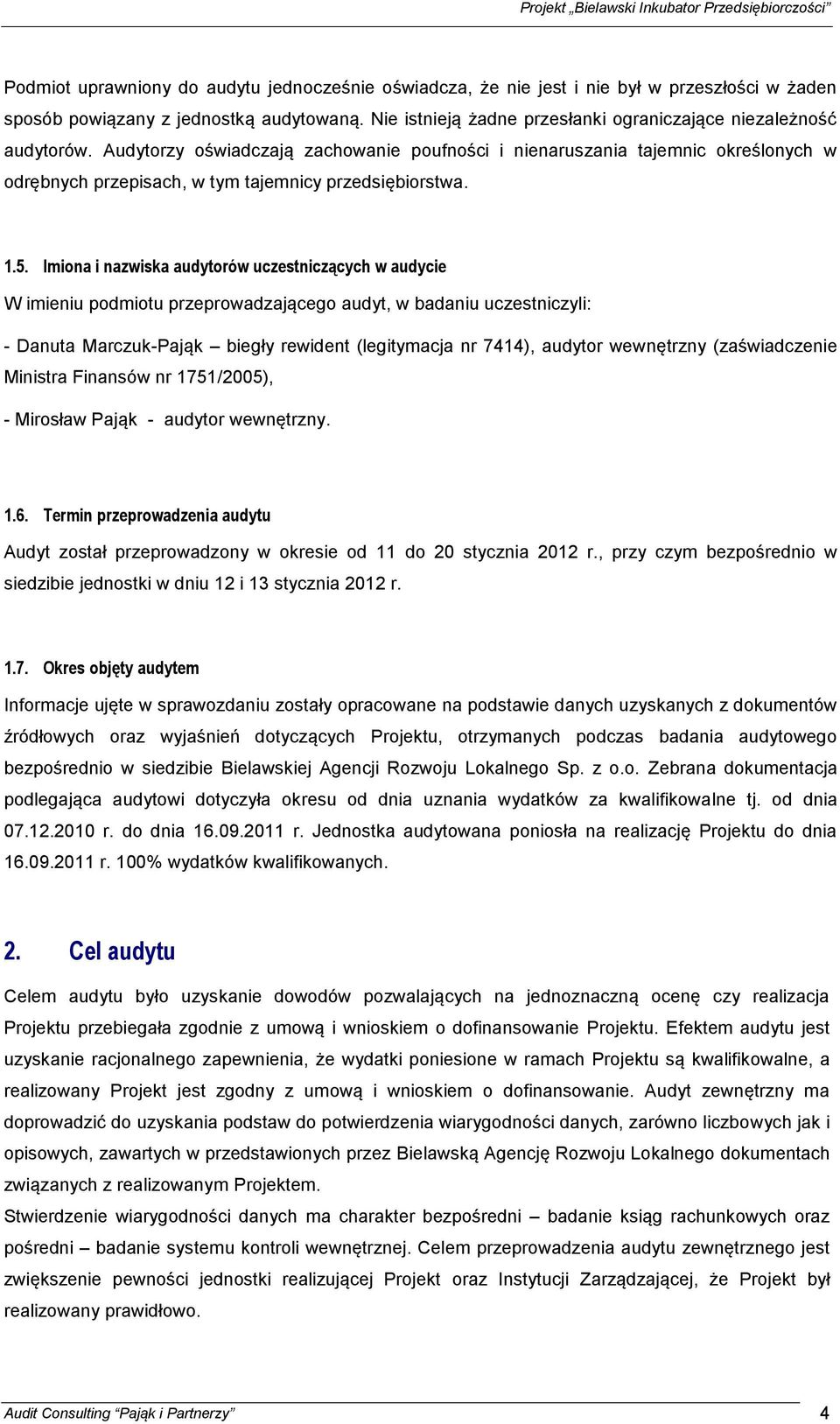 Audytorzy oświadczają zachowanie poufności i nienaruszania tajemnic określonych w odrębnych przepisach, w tym tajemnicy przedsiębiorstwa. 1.5.