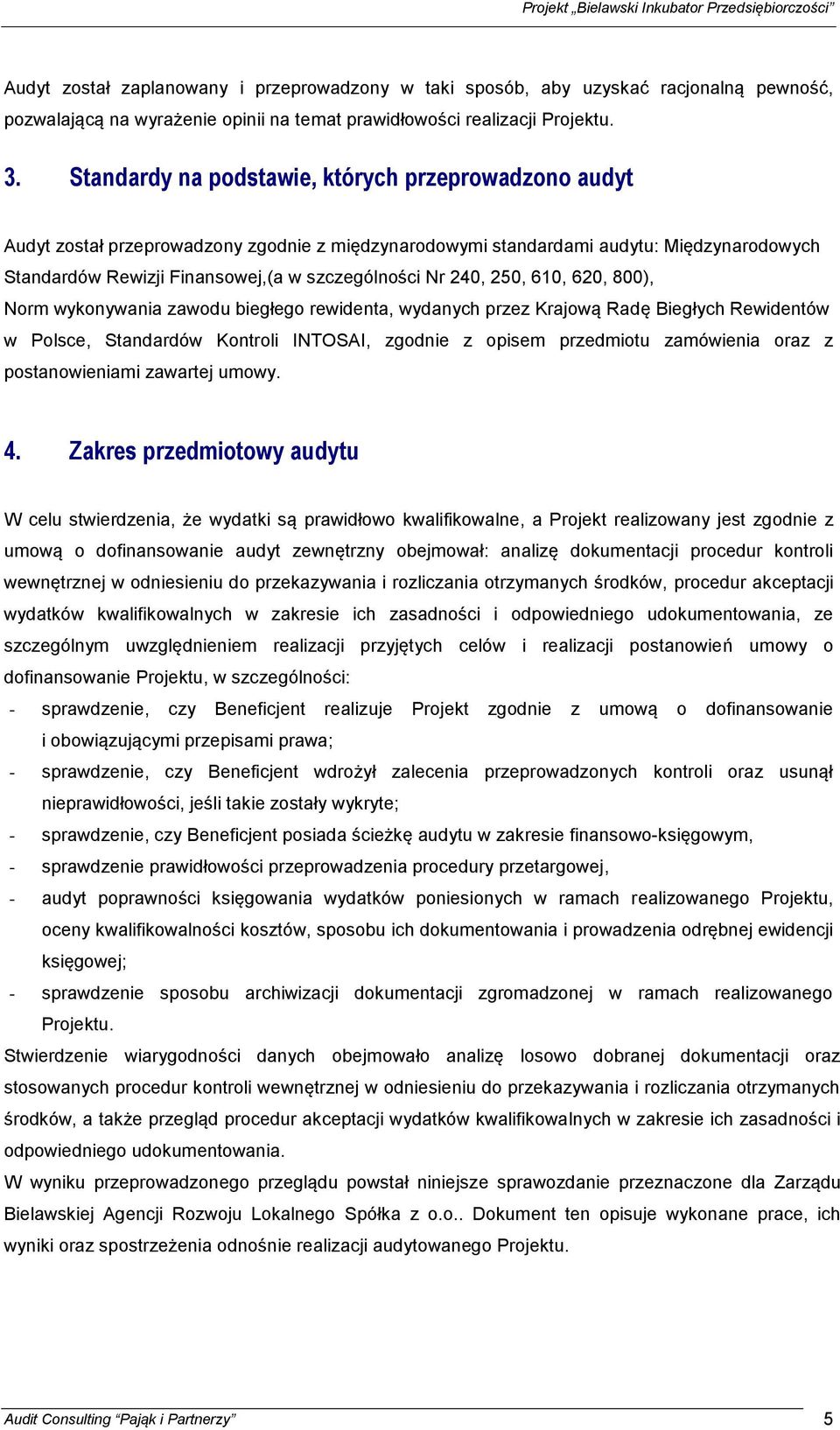 240, 250, 610, 620, 800), Norm wykonywania zawodu biegłego rewidenta, wydanych przez Krajową Radę Biegłych Rewidentów w Polsce, Standardów Kontroli INTOSAI, zgodnie z opisem przedmiotu zamówienia