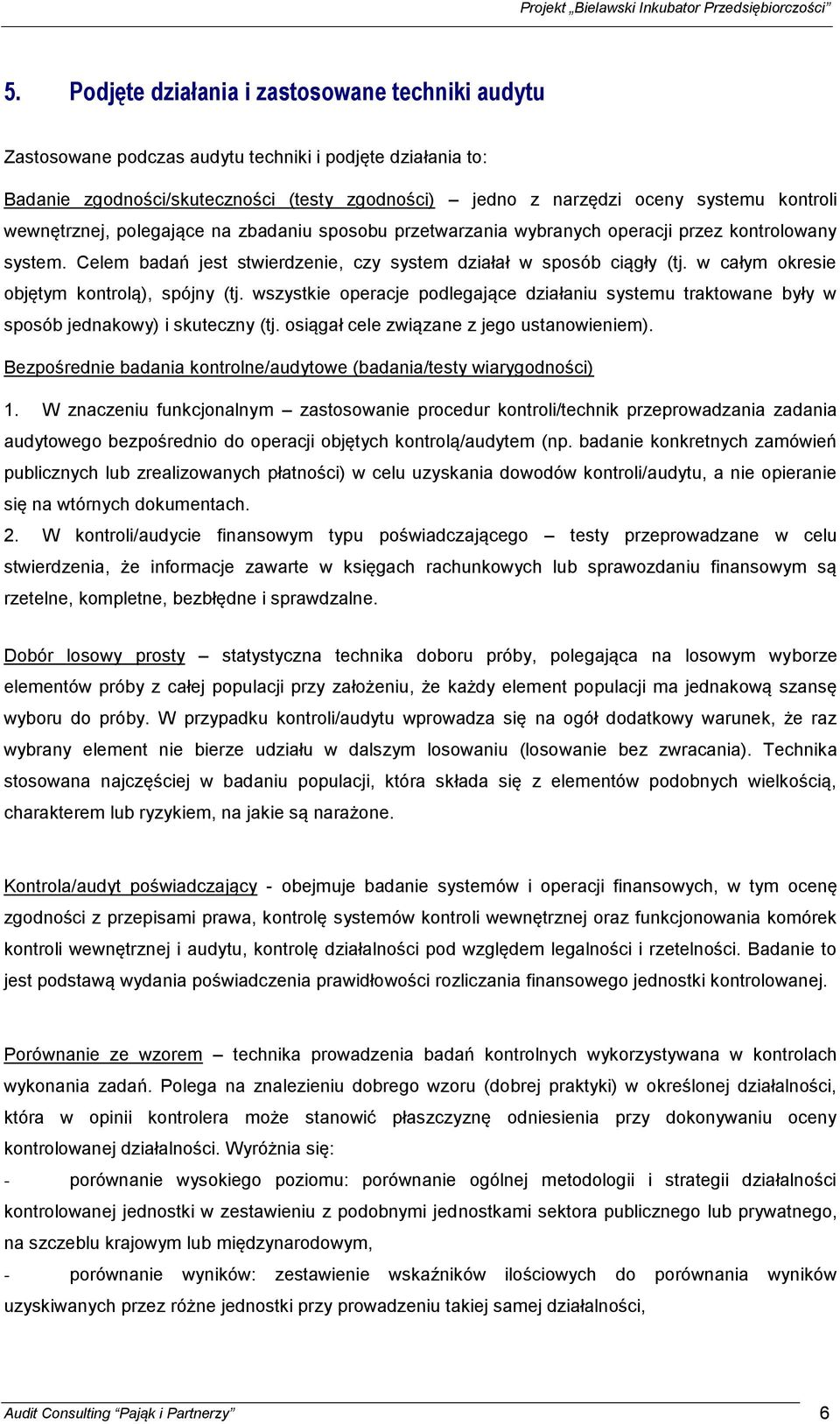 w całym okresie objętym kontrolą), spójny (tj. wszystkie operacje podlegające działaniu systemu traktowane były w sposób jednakowy) i skuteczny (tj. osiągał cele związane z jego ustanowieniem).