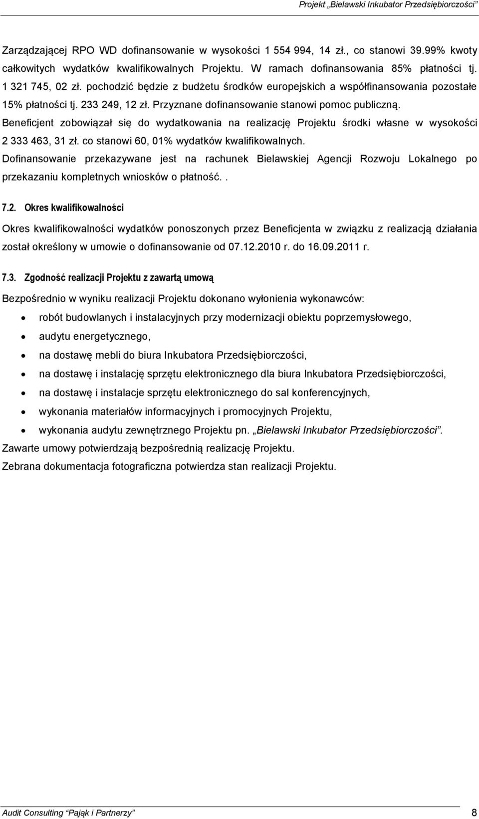 Beneficjent zobowiązał się do wydatkowania na realizację Projektu środki własne w wysokości 2 333 463, 31 zł. co stanowi 60, 01% wydatków kwalifikowalnych.