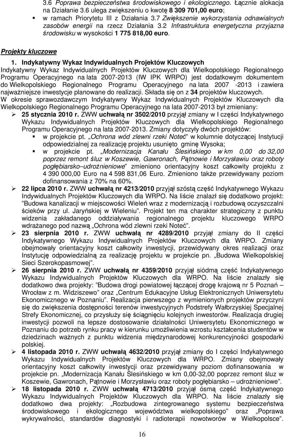 Indykatywny Wykaz Indywidualnych Projektów Kluczowych Indykatywny Wykaz Indywidualnych Projektów Kluczowych dla Wielkopolskiego Regionalnego Programu Operacyjnego na lata 27-213 (IW IPK WRPO) jest