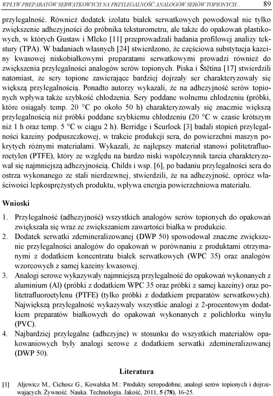 tekstury (TPA). W dnih włsnyh [24] stwierdzono, że zęśiow sustytuj kzeiny kwsowej niskoiłkowymi preprtmi serwtkowymi prowdzi również do zwiększeni przyleglnośi nlogów serów topionyh.