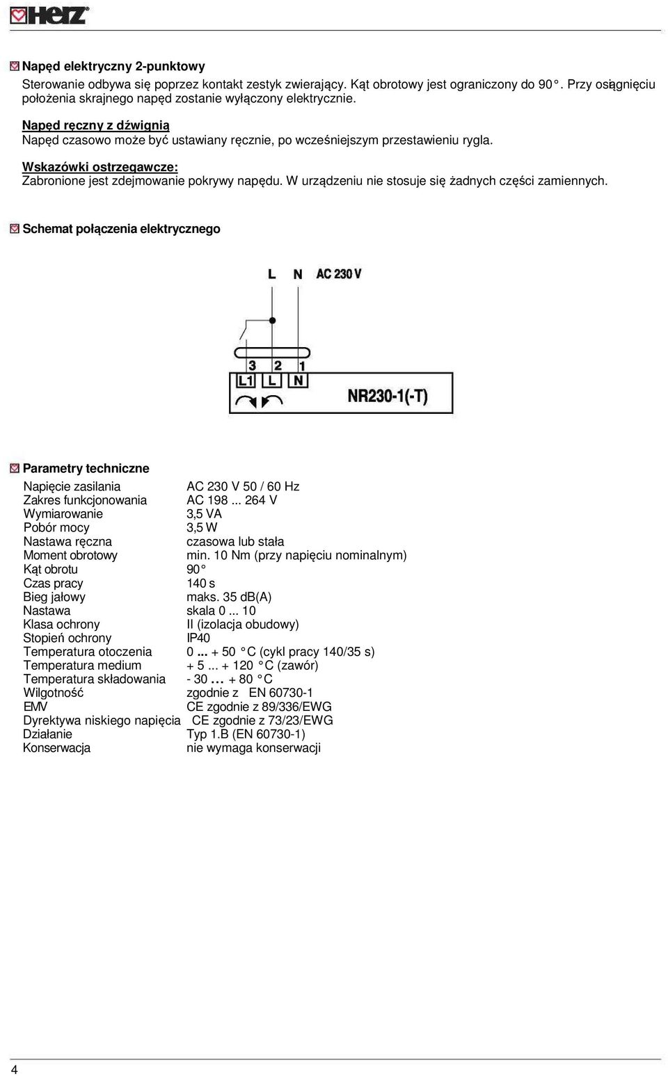 W urządzeniu nie stosuje się żadnych części zamiennych. Schemat połączenia elektrycznego Napięcie zasilania AC 230 V 50 / 60 Hz Zakres funkcjonowania AC 198.