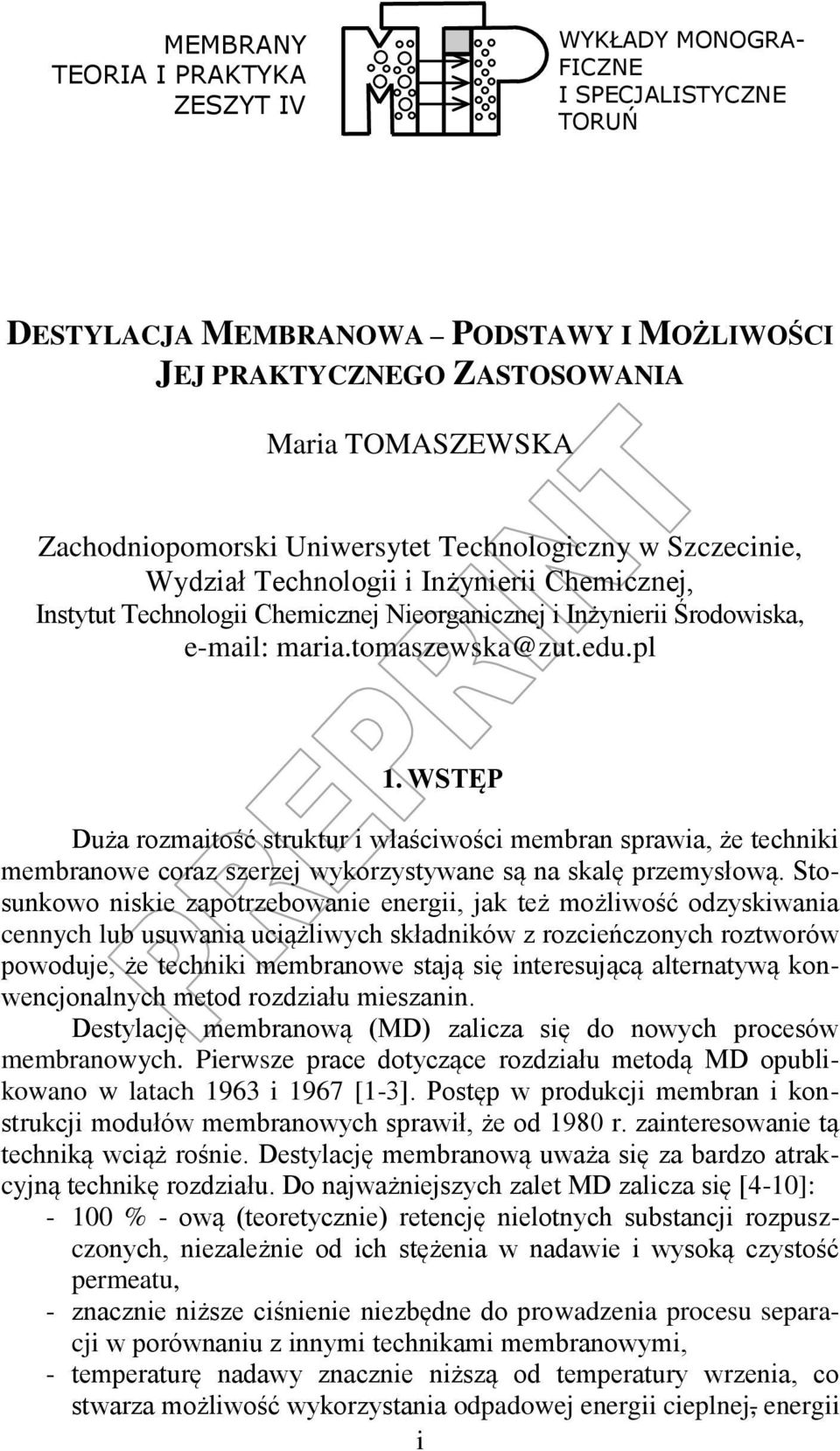 tomaszewska@zut.edu.pl 1. WSTĘP Duża rozmaitość struktur i właściwości membran sprawia, że techniki membranowe coraz szerzej wykorzystywane są na skalę przemysłową.