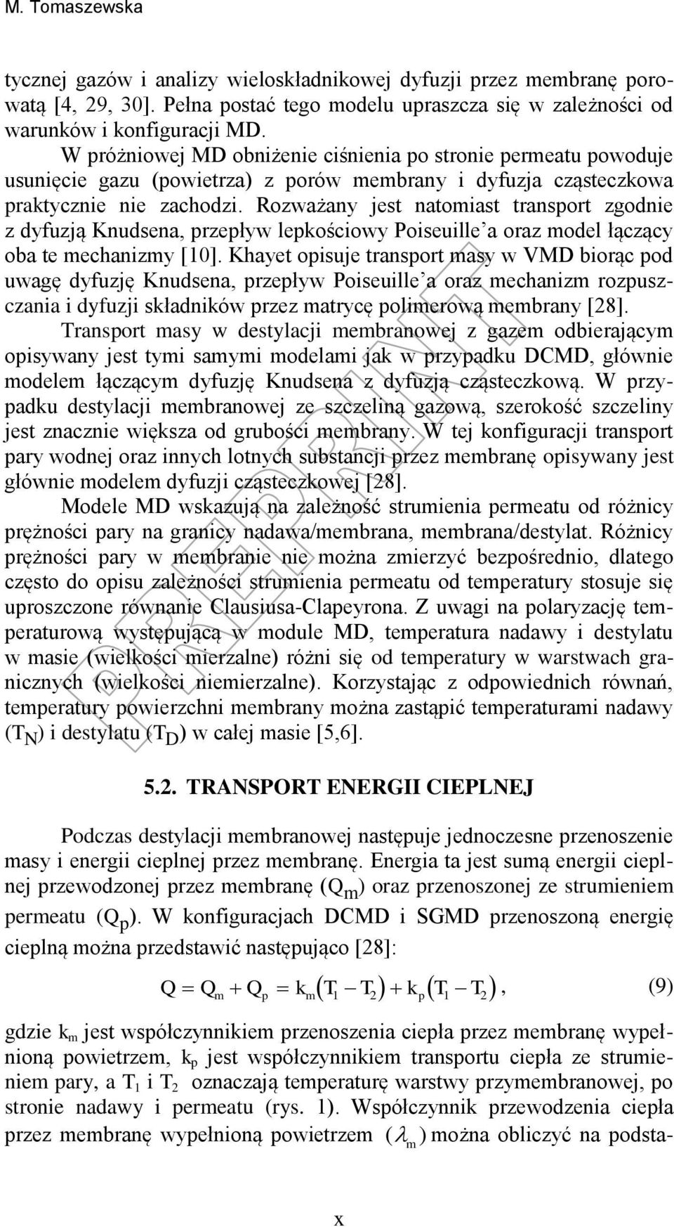 Rozważany jest natomiast transport zgodnie z dyfuzją Knudsena, przepływ lepkościowy Poiseuille a oraz model łączący oba te mechanizmy [10].