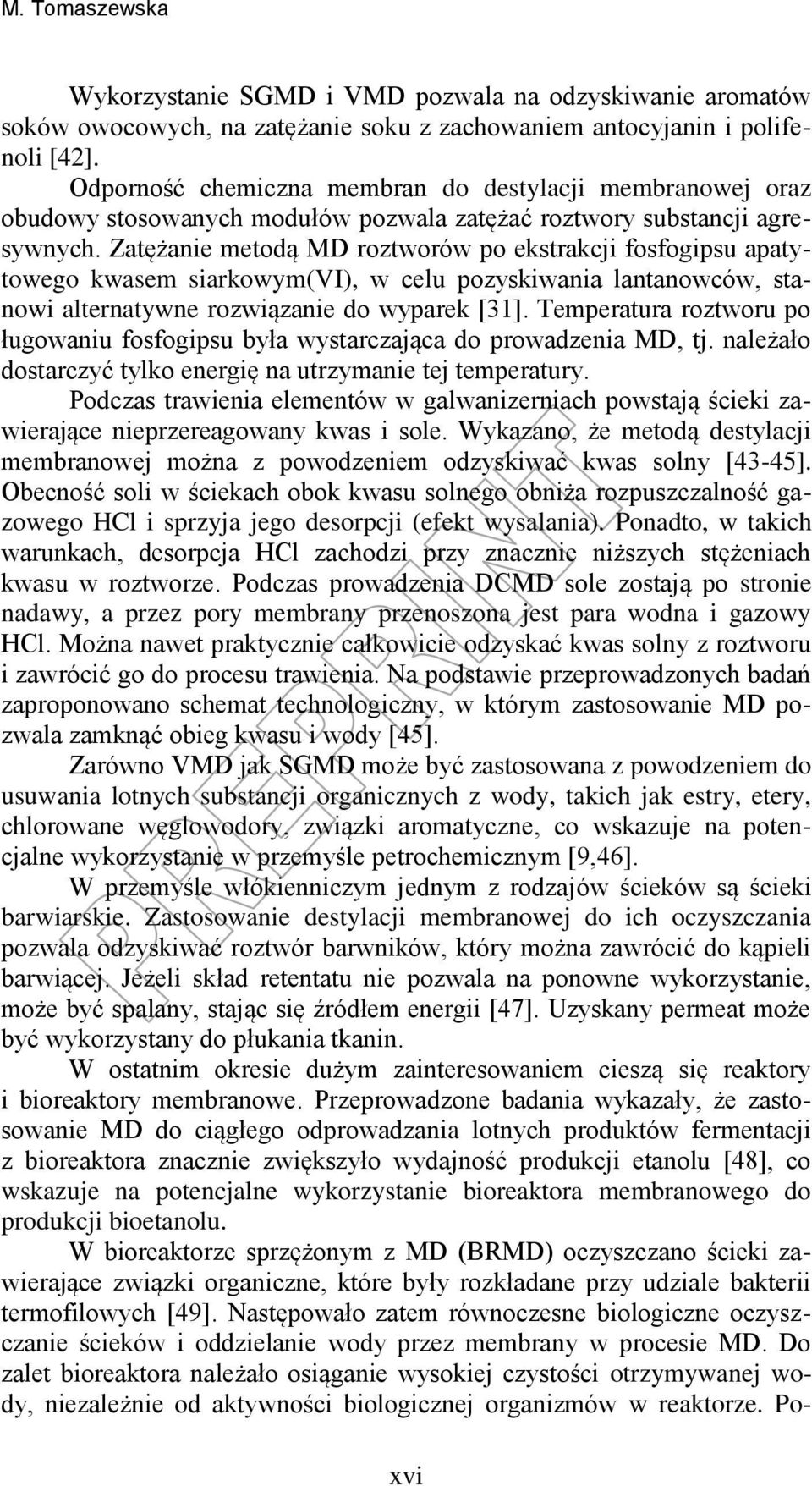 Zatężanie metodą MD roztworów po ekstrakcji fosfogipsu apatytowego kwasem siarkowym(vi), w celu pozyskiwania lantanowców, stanowi alternatywne rozwiązanie do wyparek [31].