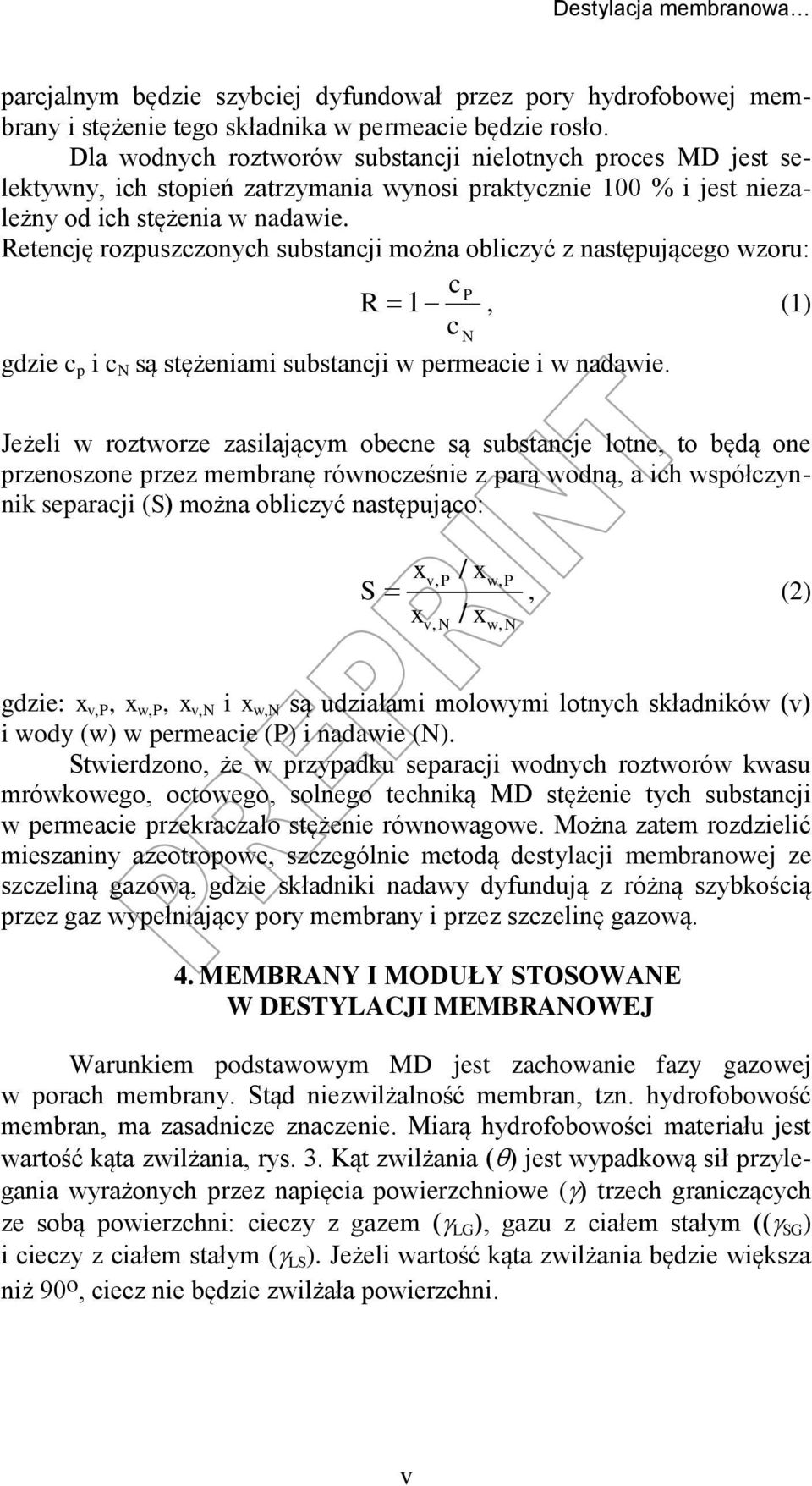 Retencję rozpuszczonych substancji można obliczyć z następującego wzoru: cp R 1, (1) cn gdzie c p i c N są stężeniami substancji w permeacie i w nadawie.