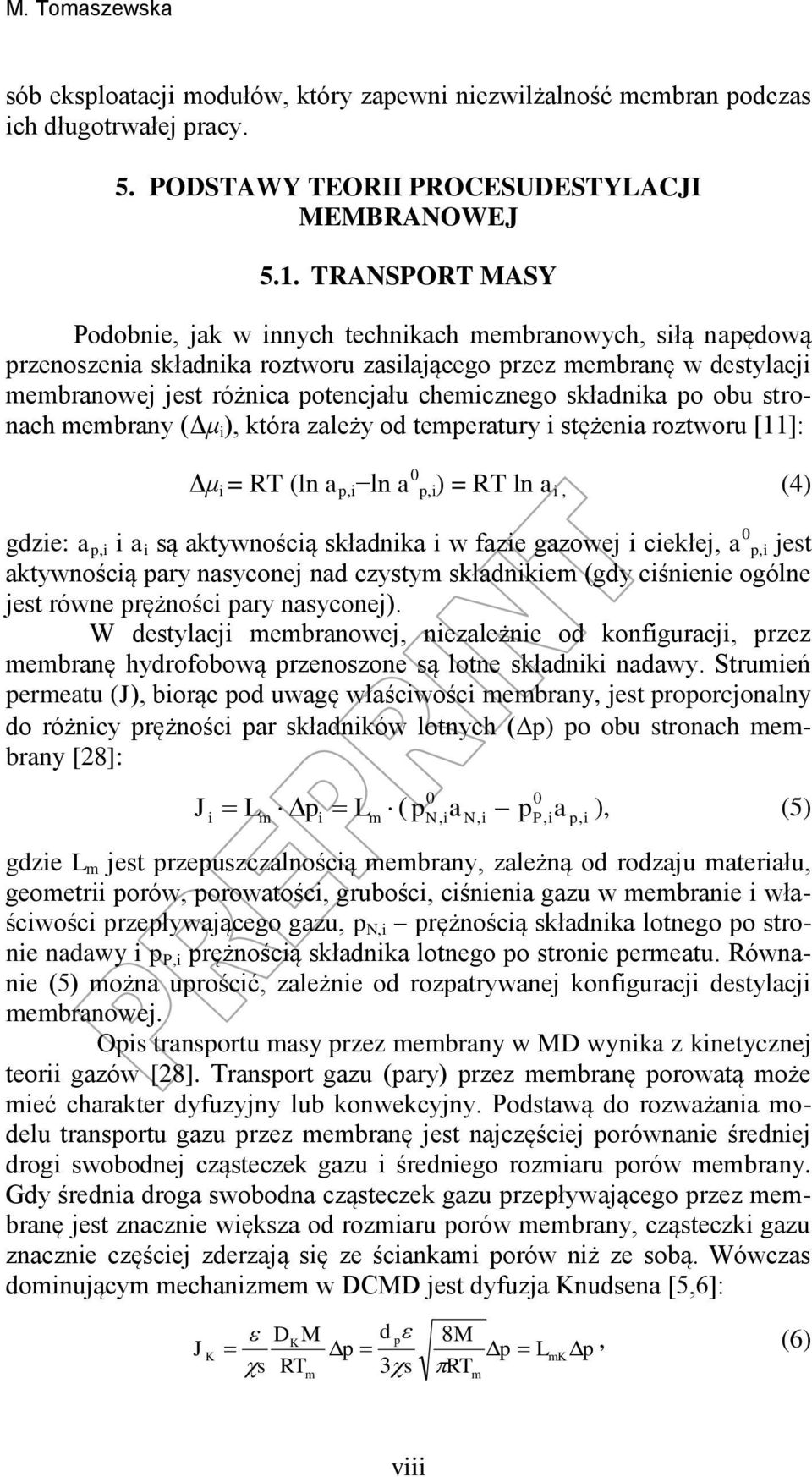 składnika po obu stronach membrany (Δμ i ), która zależy od temperatury i stężenia roztworu [11]: Δμ i = RT (ln a p,i ln a 0 p,i) = RT ln a i, (4) gdzie: a p,i i a i są aktywnością składnika i w