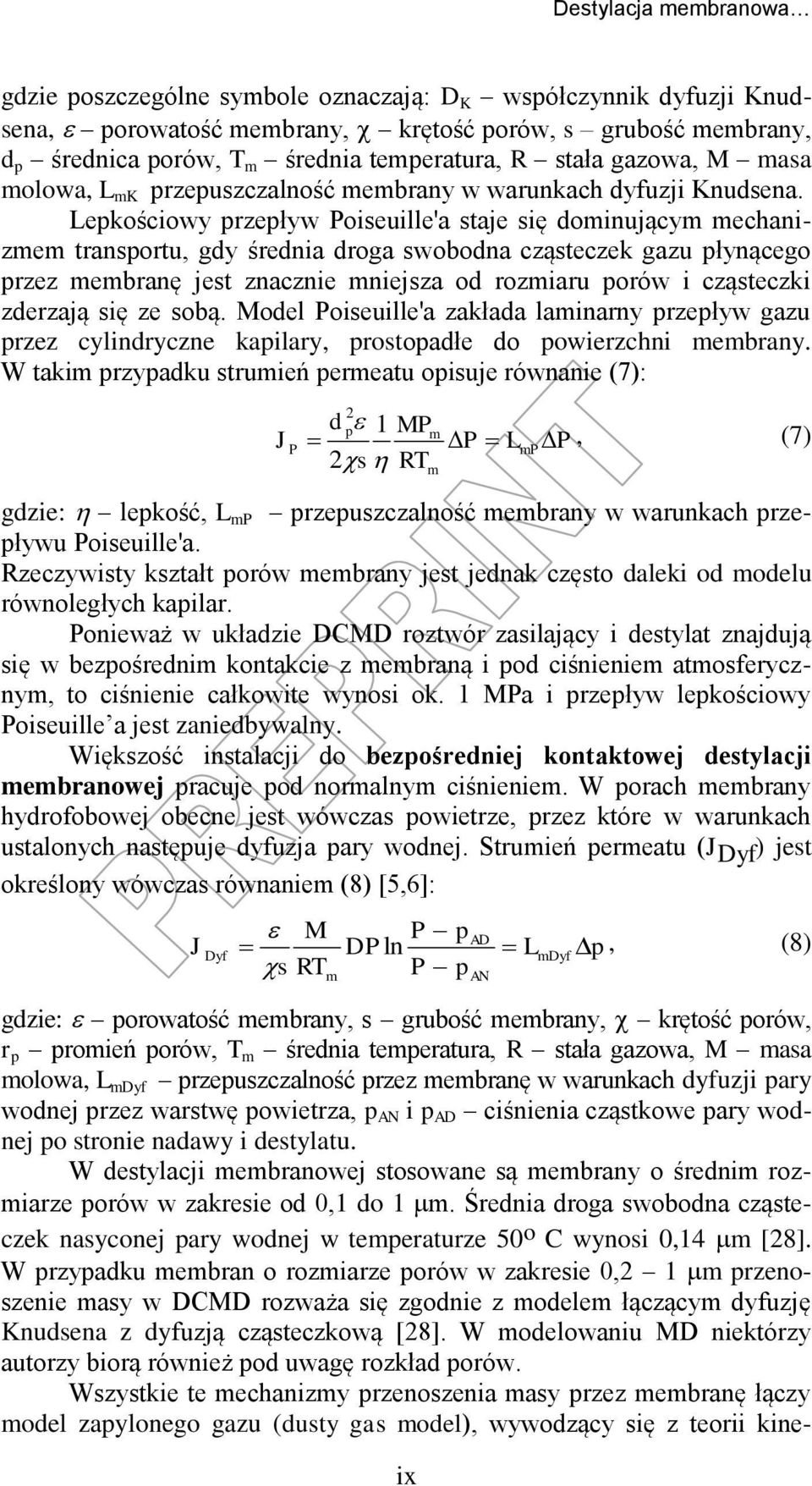 Lepkościowy przepływ Poiseuille'a staje się dominującym mechanizmem transportu, gdy średnia droga swobodna cząsteczek gazu płynącego przez membranę jest znacznie mniejsza od rozmiaru porów i