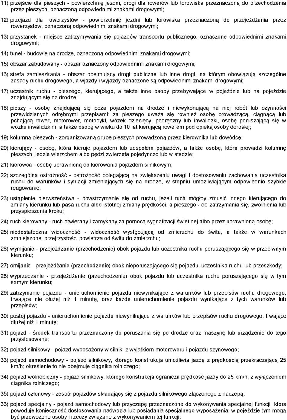 publicznego, oznaczone odpowiednimi znakami drogowymi; 14) tunel - budowlę na drodze, oznaczoną odpowiednimi znakami drogowymi; 15) obszar zabudowany - obszar oznaczony odpowiednimi znakami