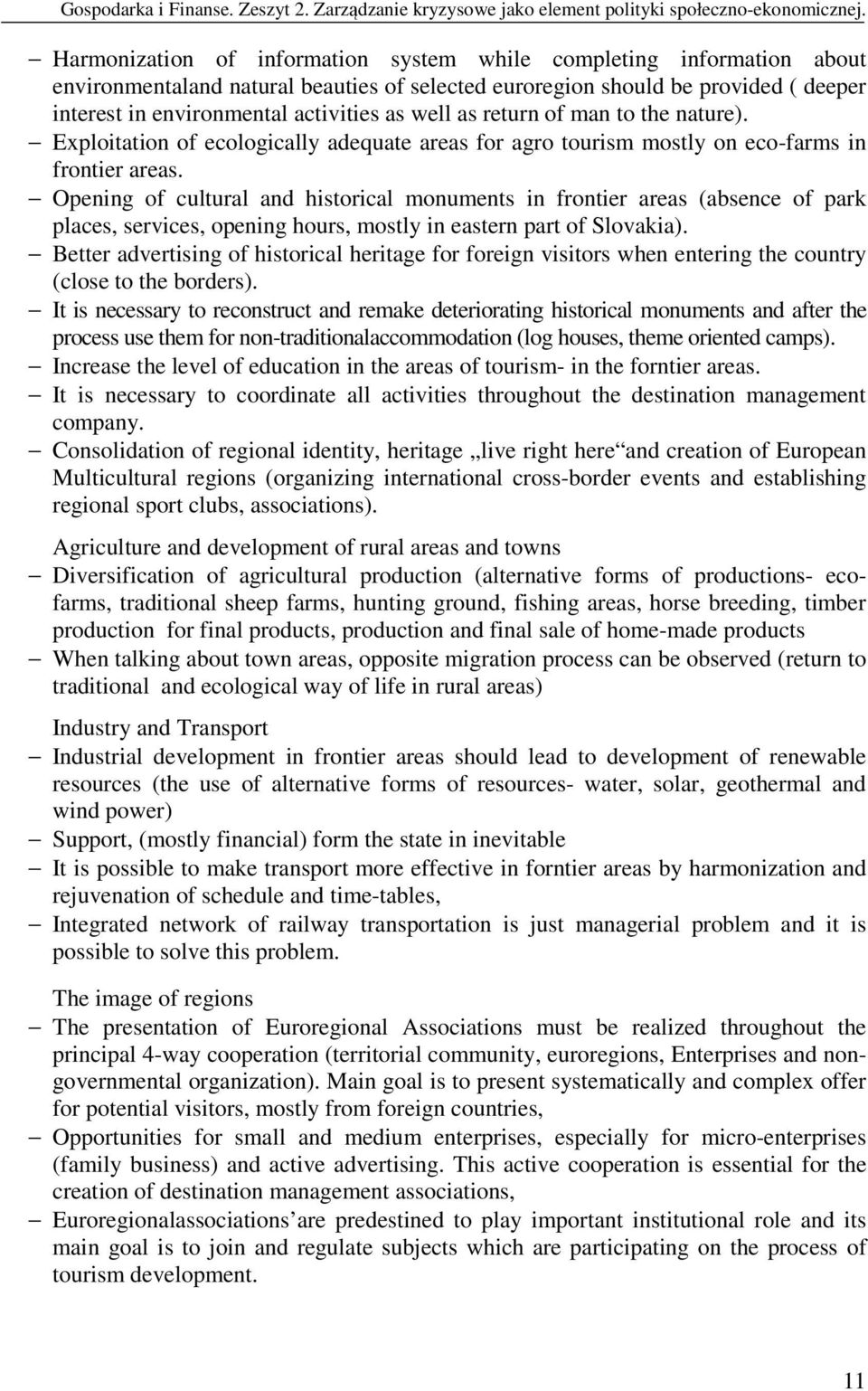 well as return of man to the nature). Exploitation of ecologically adequate areas for agro tourism mostly on eco-farms in frontier areas.