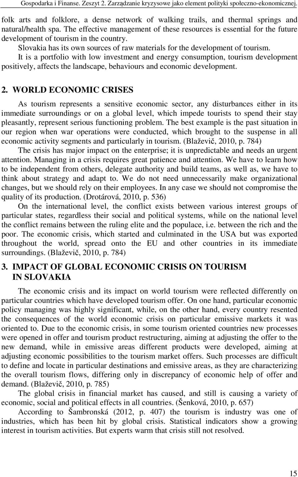 The effective management of these resources is essential for the future development of tourism in the country. Slovakia has its own sources of raw materials for the development of tourism.