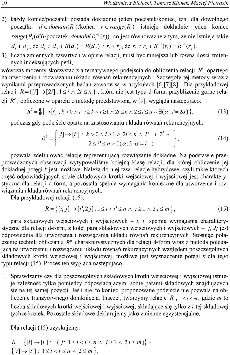 j, że d i d j i R( di ) R( d j ) / r i i r j, że ri rj i R ( ri ) R ( r j ), 3) liczba zmiennych zawartych w opisie relacji, musi być mniejsza lub równa ilości zmiennych indeksujących pętli, k