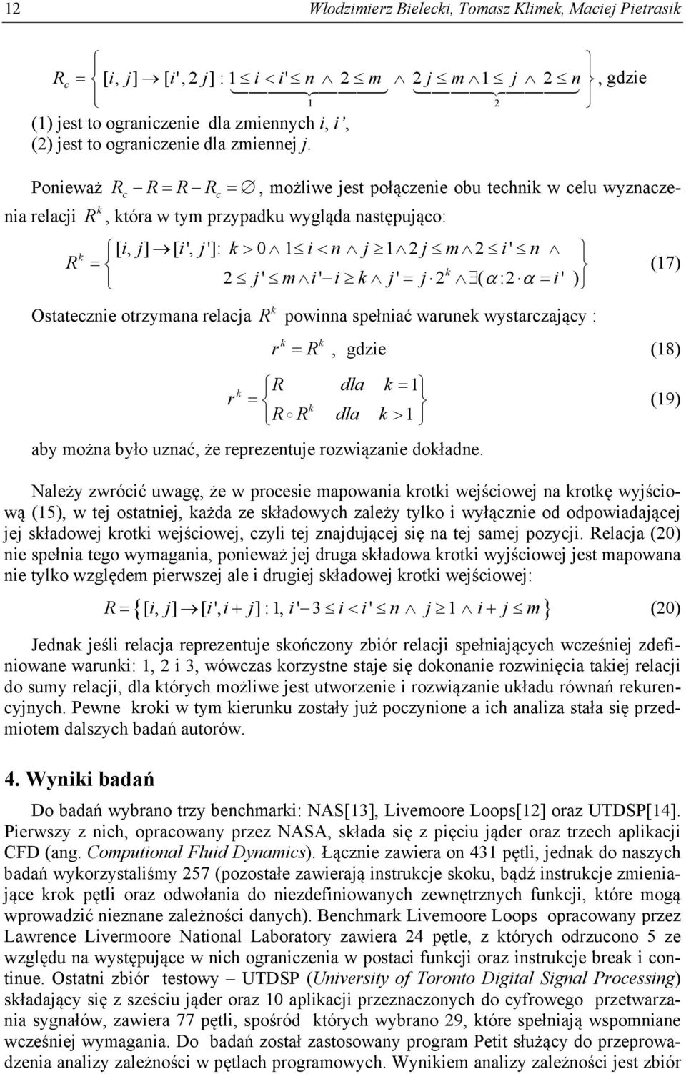 Ponieważ R c R R Rc, możliwe jest połączenie obu technik w celu wyznaczenia relacji R, która w tym przypadku wygląda następująco: k [, ] [ ', ']: 0 1 1 2 2 ' k i j i j k in j j m i n R k (17) 2 j'