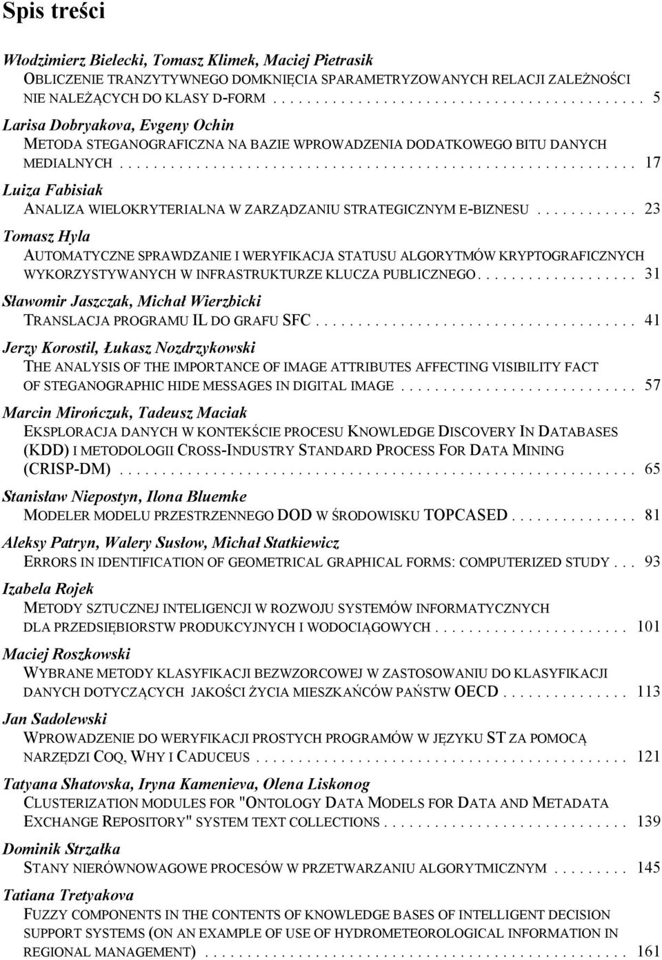 .. 23 Tomasz Hyla AUTOMATYCZNE SPRAWDZANIE I WERYFIKACJA STATUSU ALGORYTMÓW KRYPTOGRAFICZNYCH WYKORZYSTYWANYCH W INFRASTRUKTURZE KLUCZA PUBLICZNEGO.