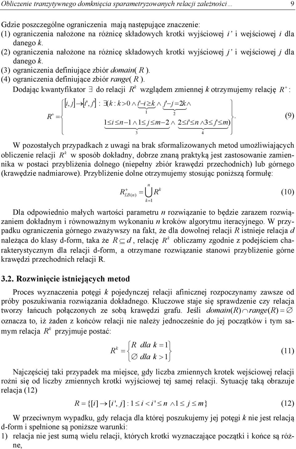 (4) ograniczenia definiujące zbiór range( R ). k Dodając kwantyfikator do relacji R wzglądem zmiennej k otrzymujemy relację R : i, ji ', j' : ( k : k 0 i ' i k j' j 2k 1 2 R.