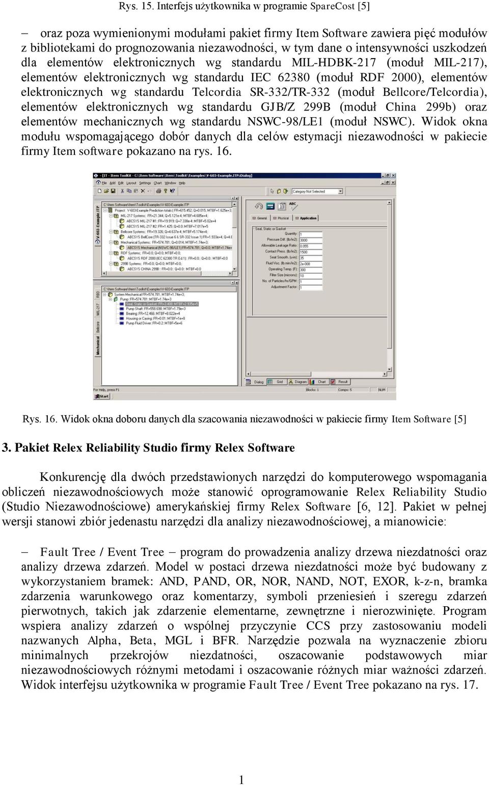 intensywności uszkodzeń dla elementów elektronicznych wg standardu MIL-HDBK-217 (moduł MIL-217), elementów elektronicznych wg standardu IEC 62380 (moduł RDF 2000), elementów elektronicznych wg