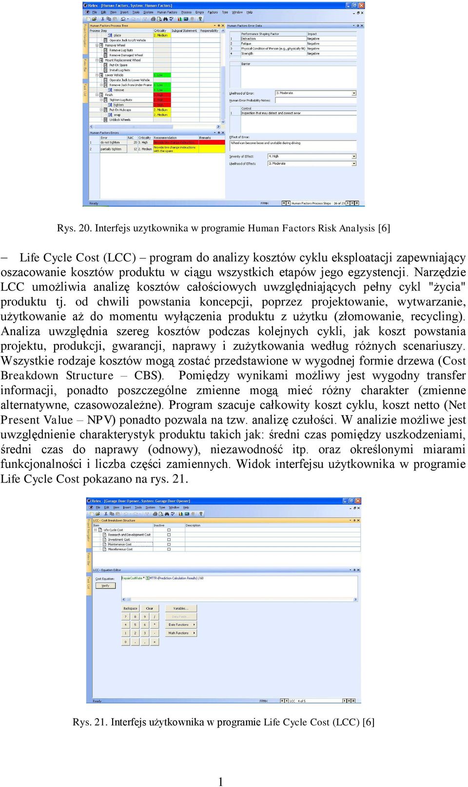 etapów jego egzystencji. Narzędzie LCC umożliwia analizę kosztów całościowych uwzględniających pełny cykl "życia" produktu tj.