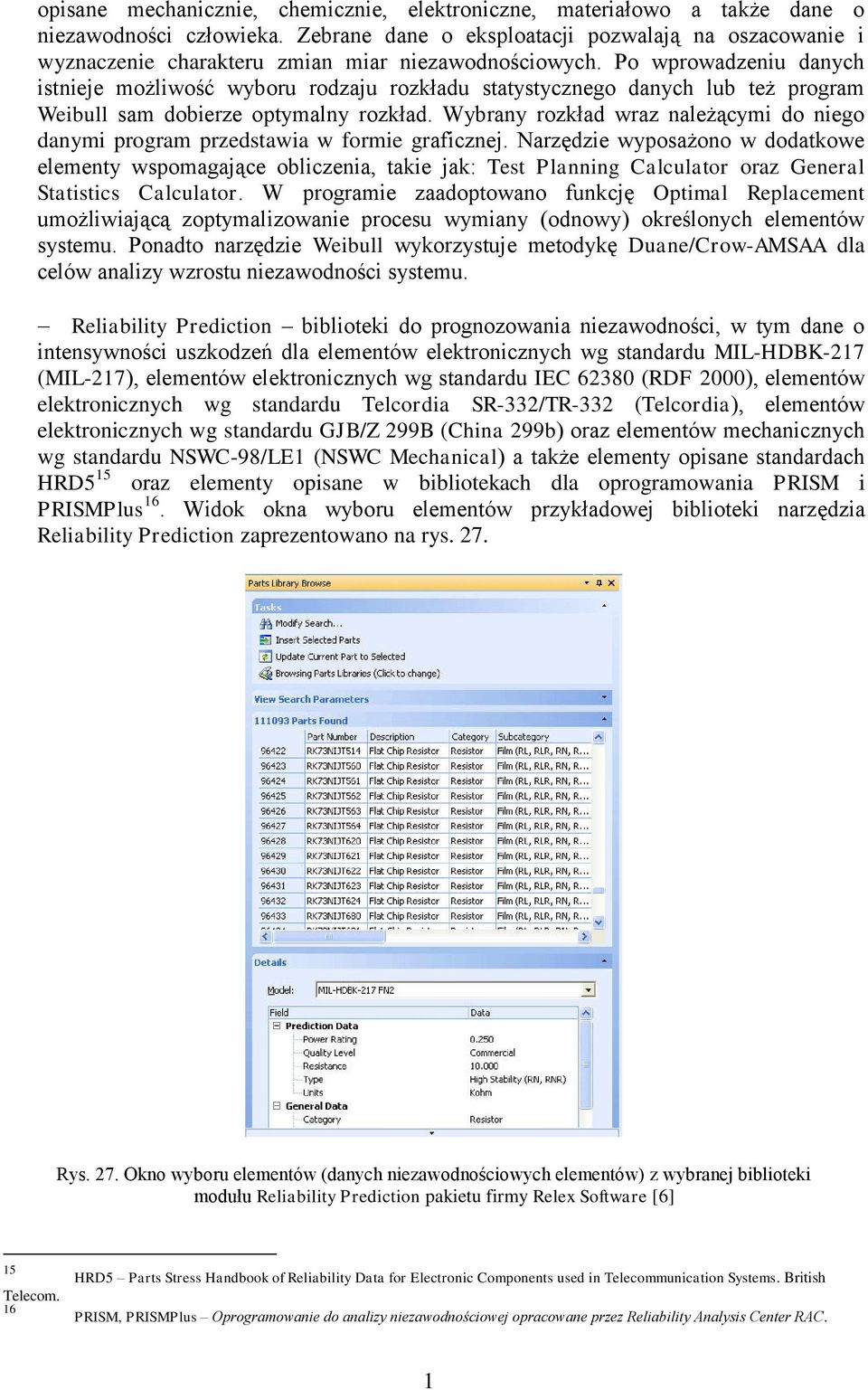 Po wprowadzeniu danych istnieje możliwość wyboru rodzaju rozkładu statystycznego danych lub też program Weibull sam dobierze optymalny rozkład.