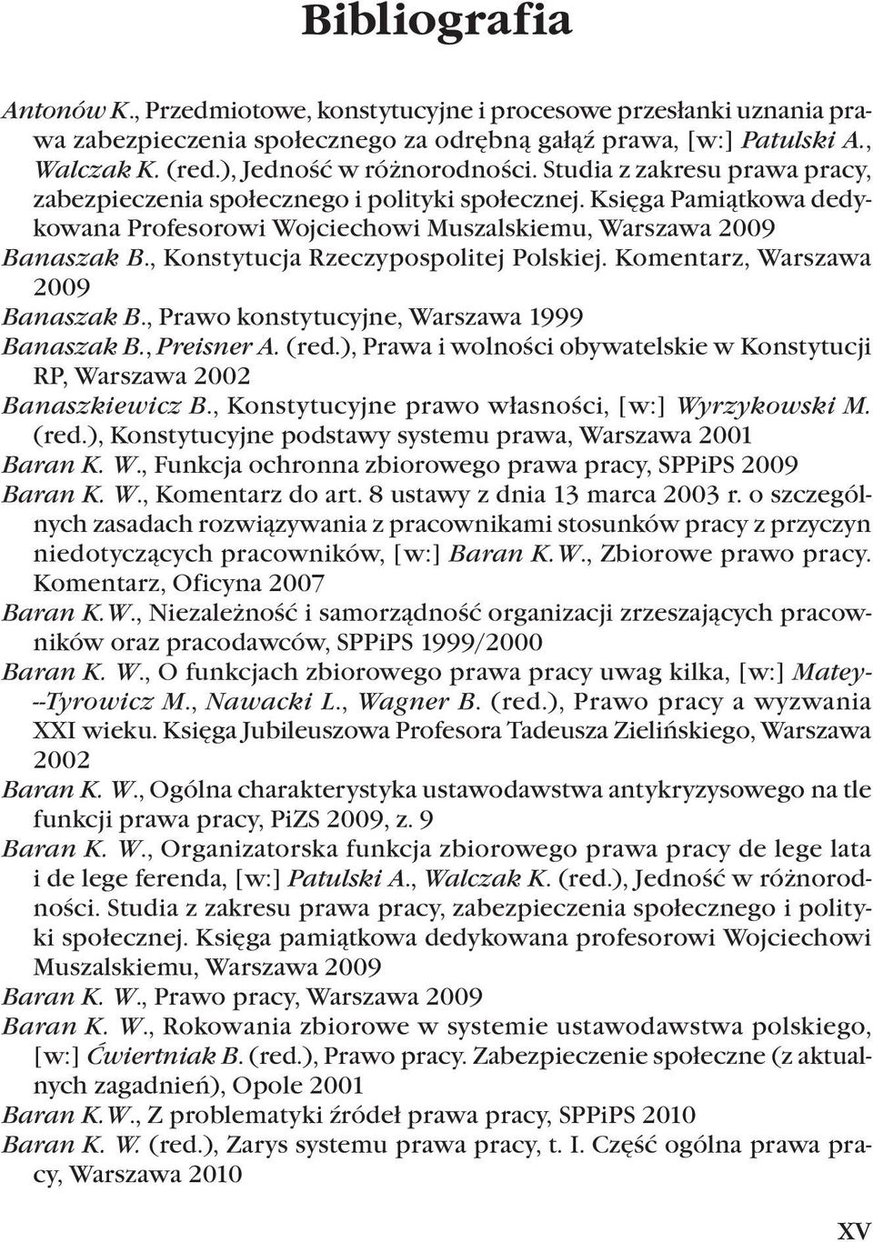 , Konstytucja Rzeczypospolitej Polskiej. Komentarz, Warszawa 2009 Banaszak B., Prawo konstytucyjne, Warszawa 1999 Banaszak B., Preisner A. (red.