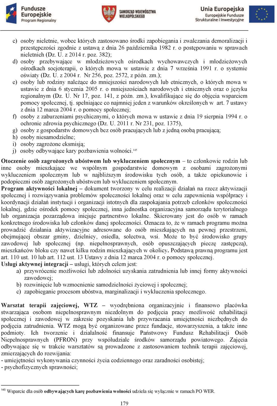 U. z 2004 r. Nr 256, poz. 2572, z późn. zm.); e) osoby lub rodziny należące do mniejszości narodowych lub etnicznych, o których mowa w ustawie z dnia 6 stycznia 2005 r.