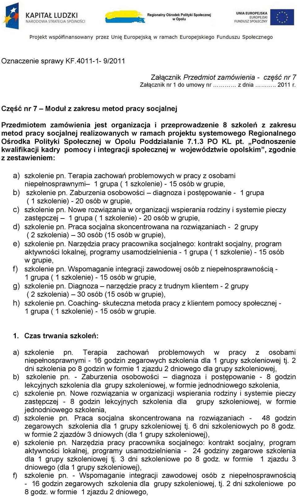 Regionalnego Ośrodka Polityki Społecznej w Opolu Poddziałanie 7.1.3 PO KL pt.