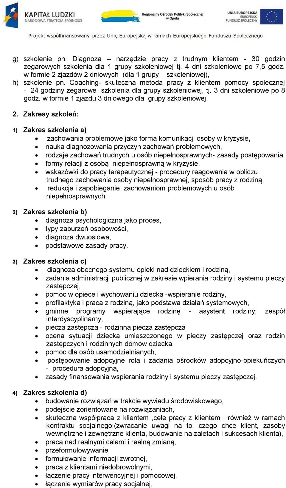 3 dni szkoleniowe po 8 godz. w formie 1 zjazdu 3 dniowego dla grupy szkoleniowej, 2.