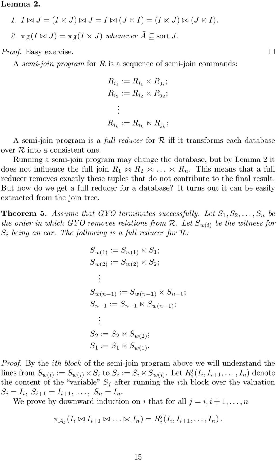 R ik := R ik R jk ; A semi-join program is a full reducer for R iff it transforms each database over R into a consistent one.