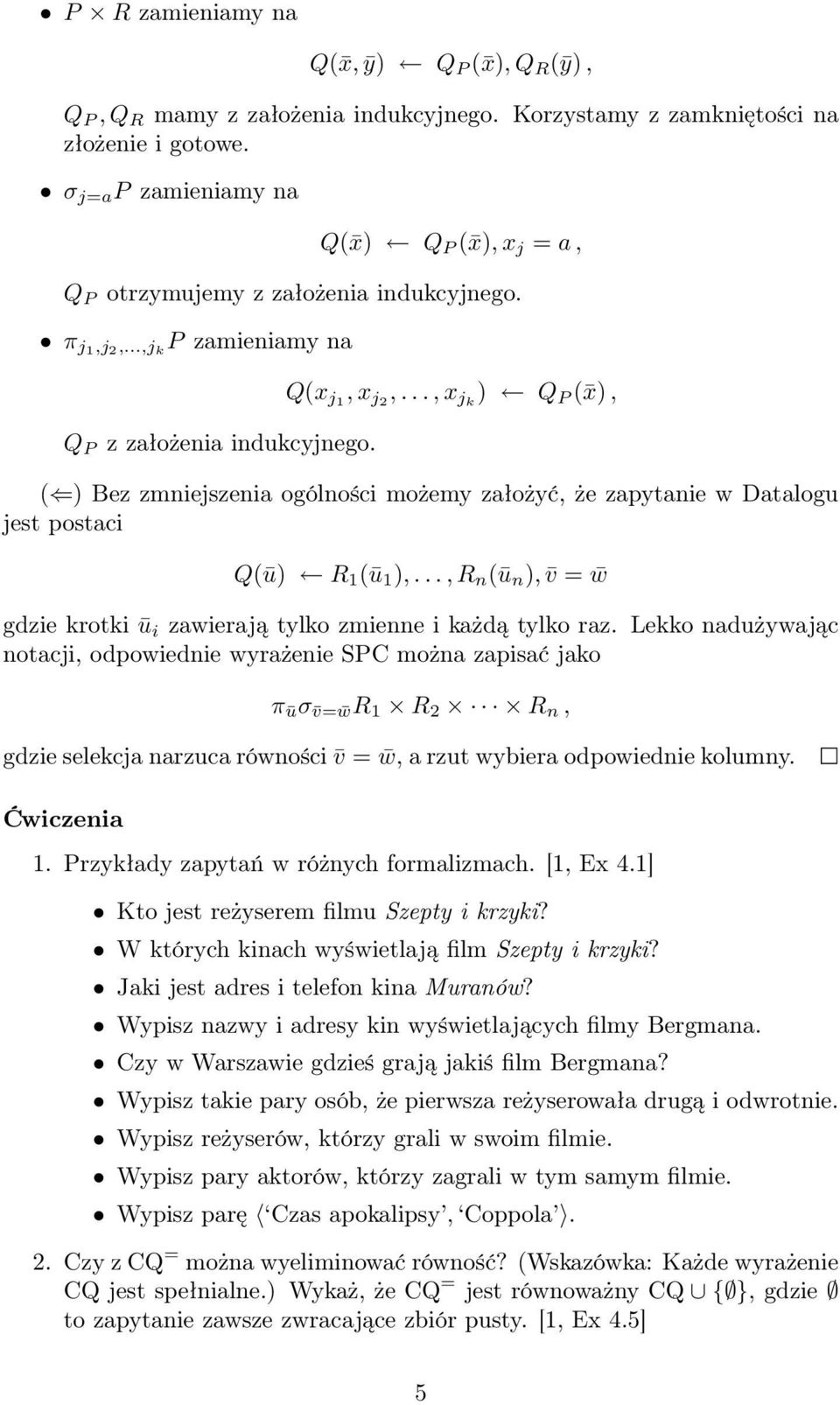 .., x jk ) Q P ( x), ( ) Bez zmniejszenia ogólności możemy założyć, że zapytanie w Datalogu jest postaci Q(ū) R 1 (ū 1 ),.