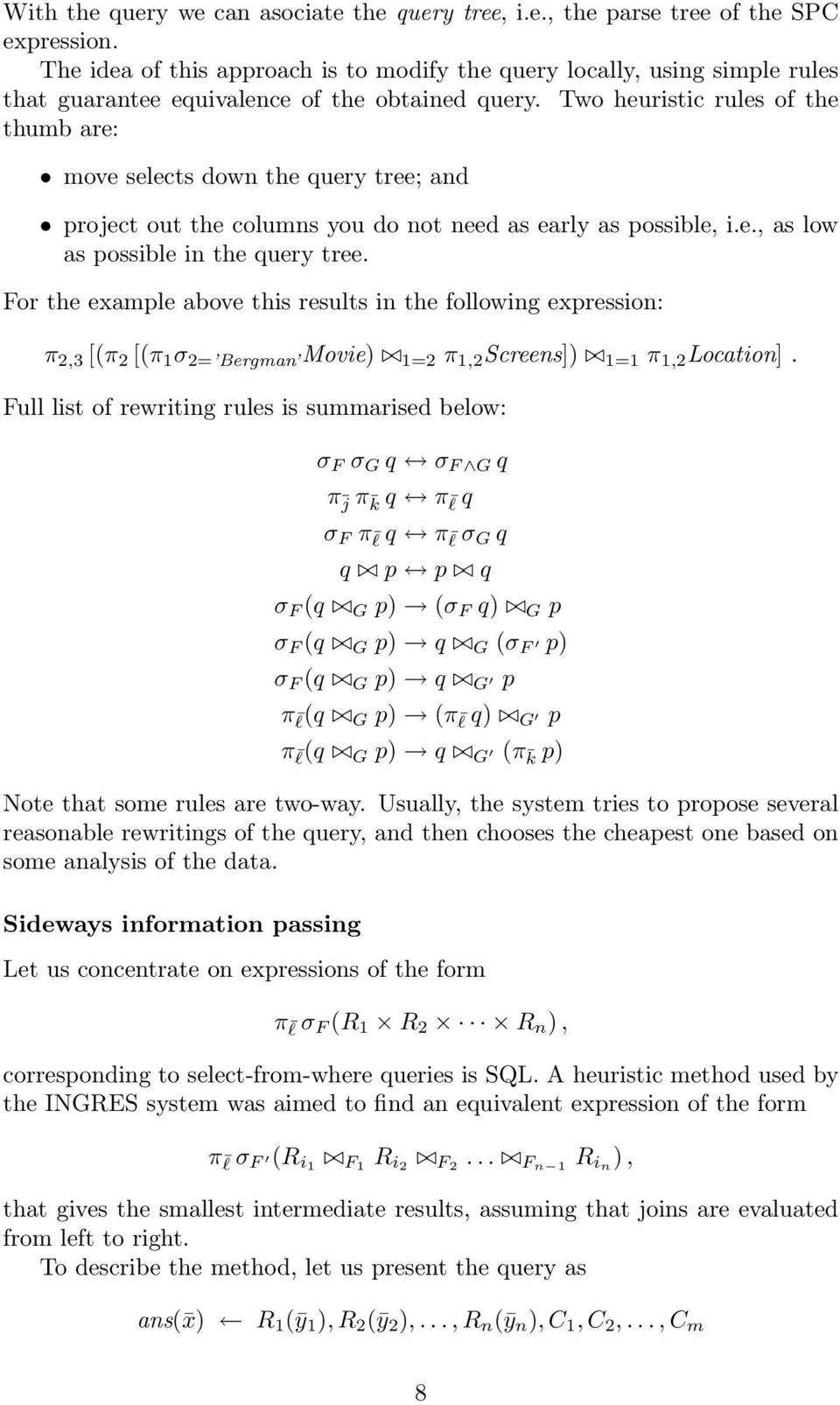 Two heuristic rules of the thumb are: move selects down the query tree; and project out the columns you do not need as early as possible, i.e., as low as possible in the query tree.