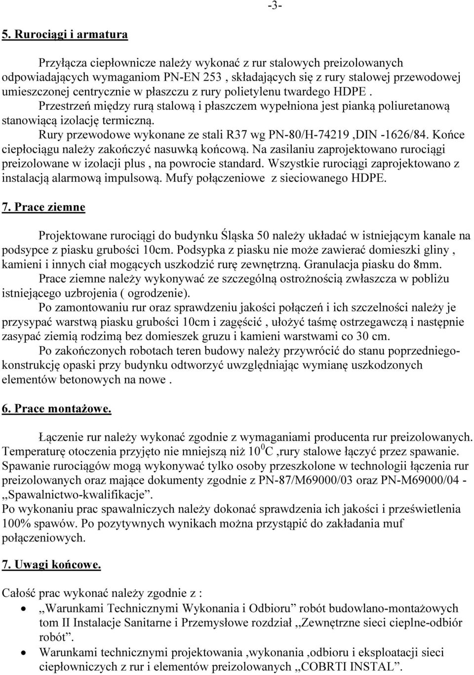 Rury przewodowe wykonane ze stali R37 wg PN-80/H-74219,DIN -1626/84. Końce ciepłociągu należy zakończyć nasuwką końcową.