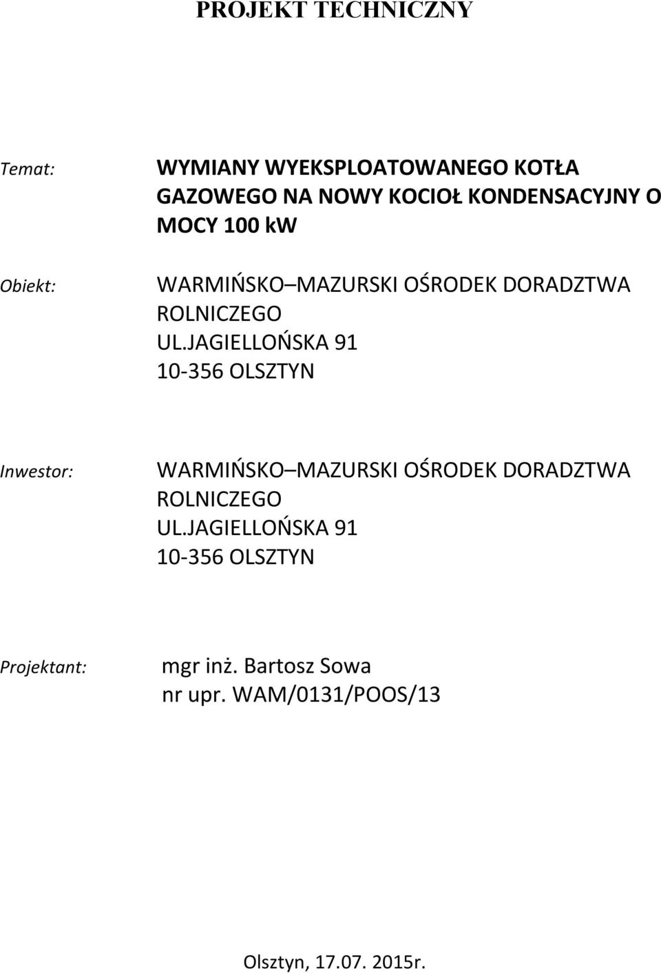 JAGIELLOŃSKA 91 10-356 OLSZTYN Inwestor: WARMIŃSKO MAZURSKI OŚRODEK DORADZTWA ROLNICZEGO UL.