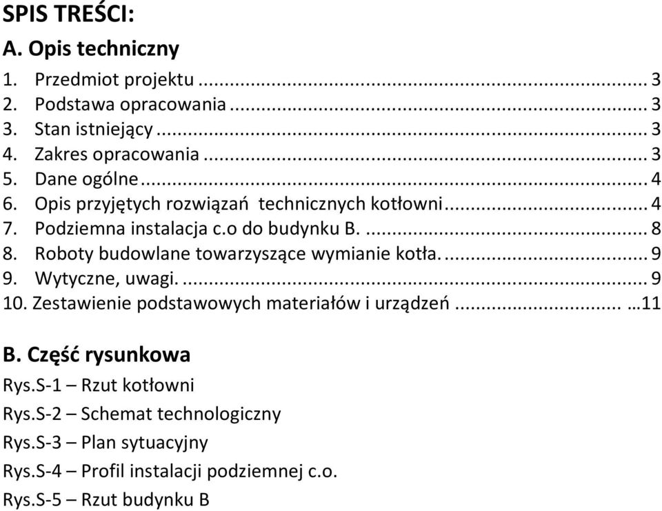 Roboty budowlane towarzyszące wymianie kotła.... 9 9. Wytyczne, uwagi.... 9 10. Zestawienie podstawowych materiałów i urządzeń... 11 B.