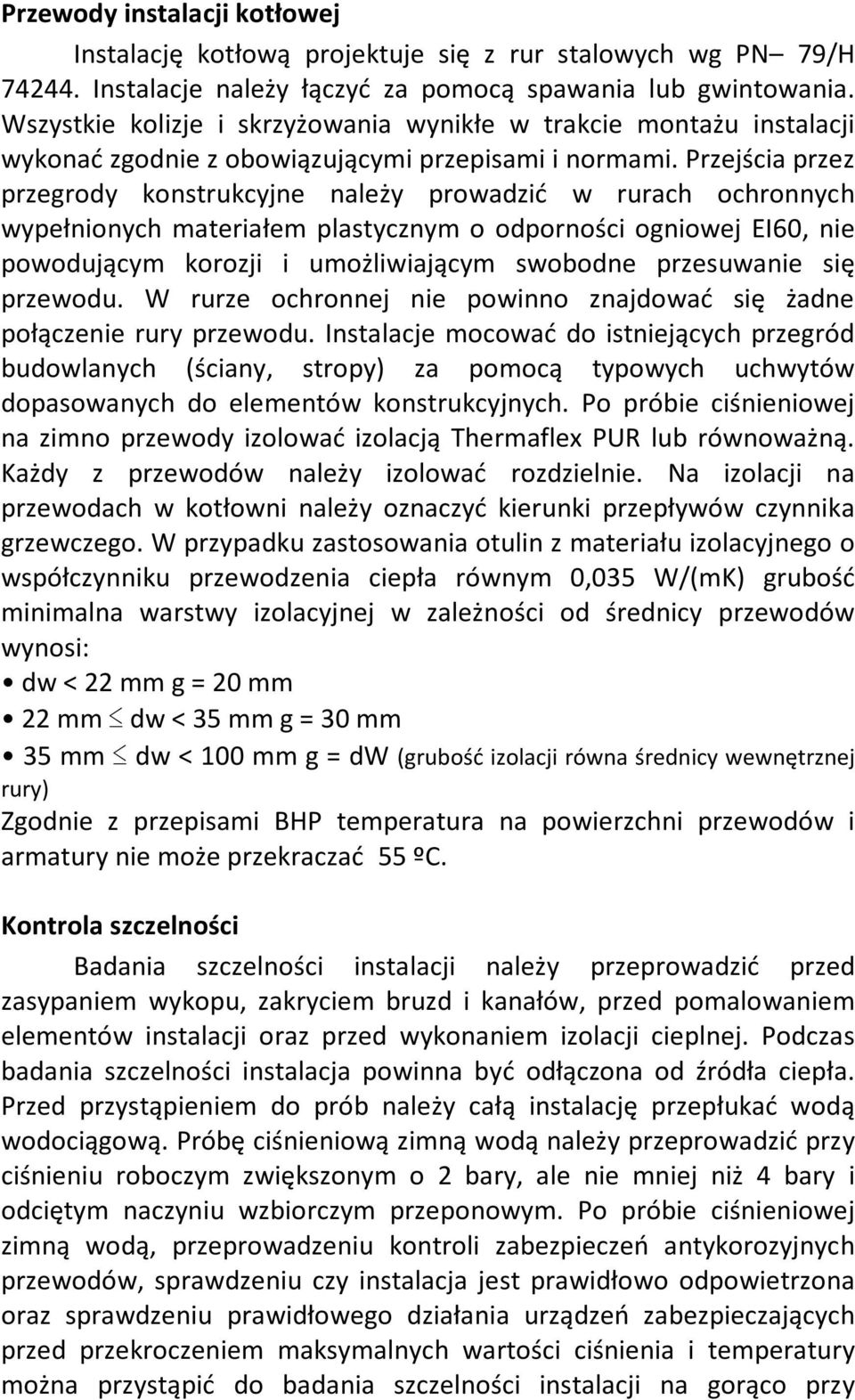 Przejścia przez przegrody konstrukcyjne należy prowadzić w rurach ochronnych wypełnionych materiałem plastycznym o odporności ogniowej EI60, nie powodującym korozji i umożliwiającym swobodne