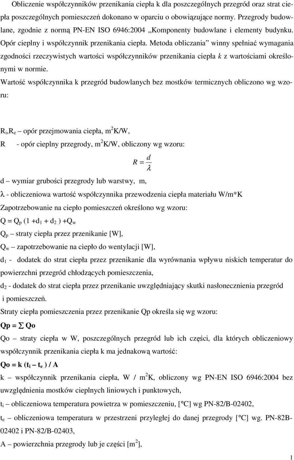 Metoda obliczania winny spełniać wymagania zgodności rzeczywistych wartości współczynników przenikania ciepła k z wartościami określonymi w normie.