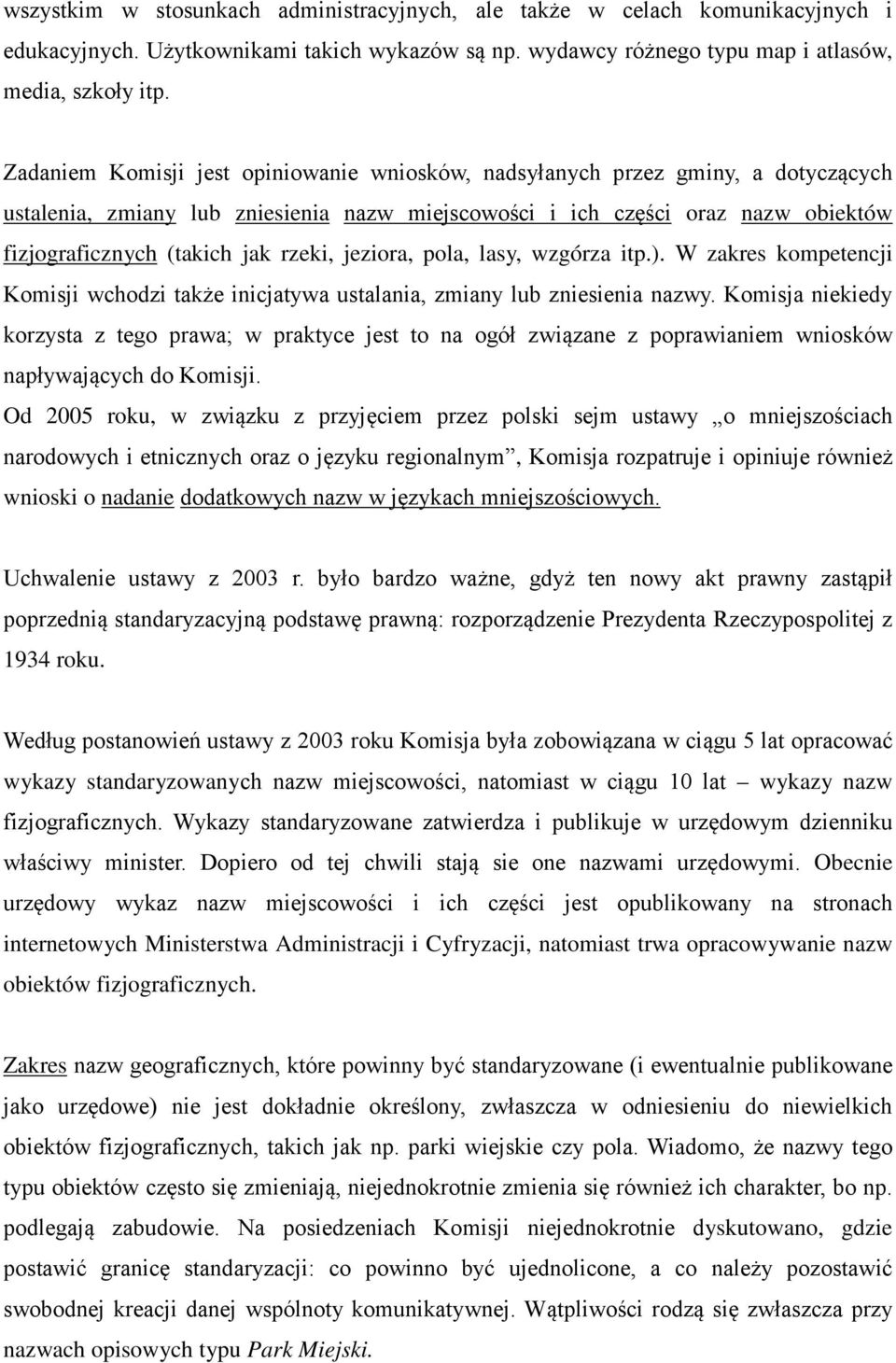 rzeki, jeziora, pola, lasy, wzgórza itp.). W zakres kompetencji Komisji wchodzi także inicjatywa ustalania, zmiany lub zniesienia nazwy.