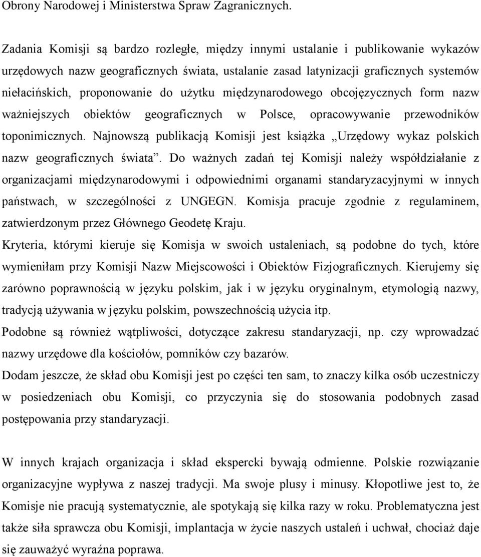 do użytku międzynarodowego obcojęzycznych form nazw ważniejszych obiektów geograficznych w Polsce, opracowywanie przewodników toponimicznych.