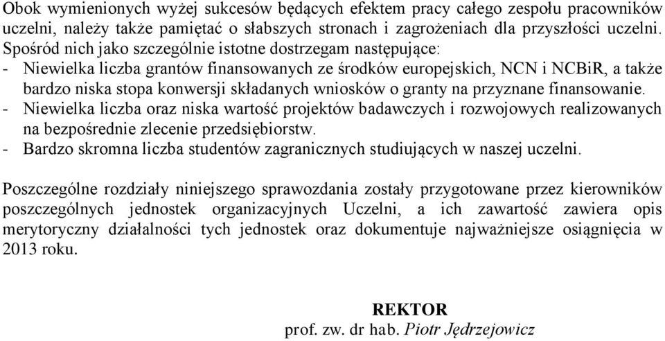 granty na przyznane finansowanie. - Niewielka liczba oraz niska wartość projektów badawczych i rozwojowych realizowanych na bezpośrednie zlecenie przedsiębiorstw.