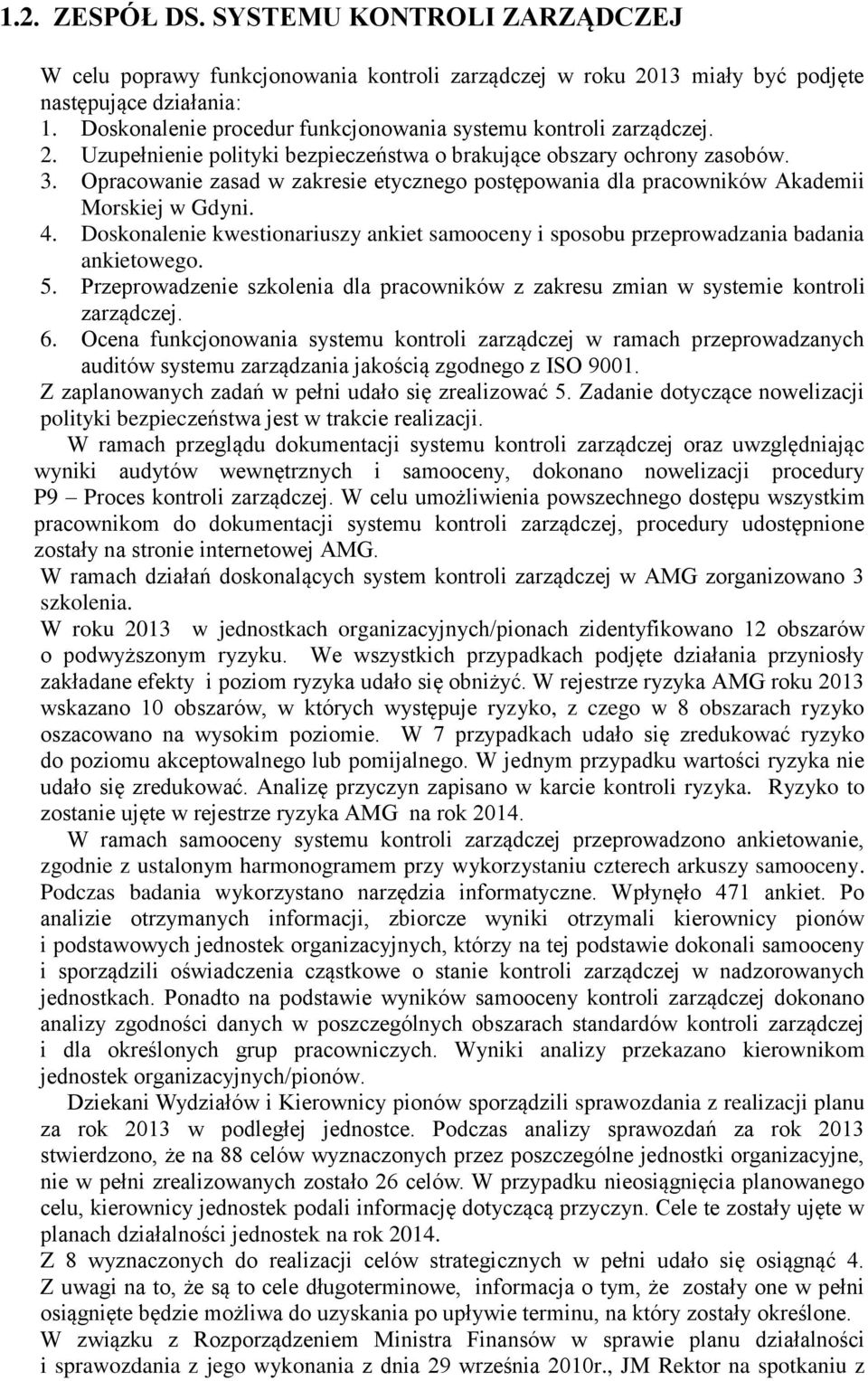 Opracowanie zasad w zakresie etycznego postępowania dla pracowników Akademii Morskiej w Gdyni. 4. Doskonalenie kwestionariuszy ankiet samooceny i sposobu przeprowadzania badania ankietowego. 5.