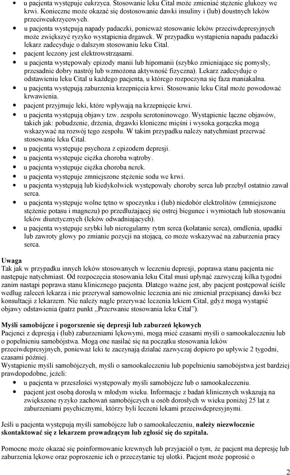 W przypadku wystąpienia napadu padaczki lekarz zadecyduje o dalszym stosowaniu leku Cital. pacjent leczony jest elektrowstrząsami.