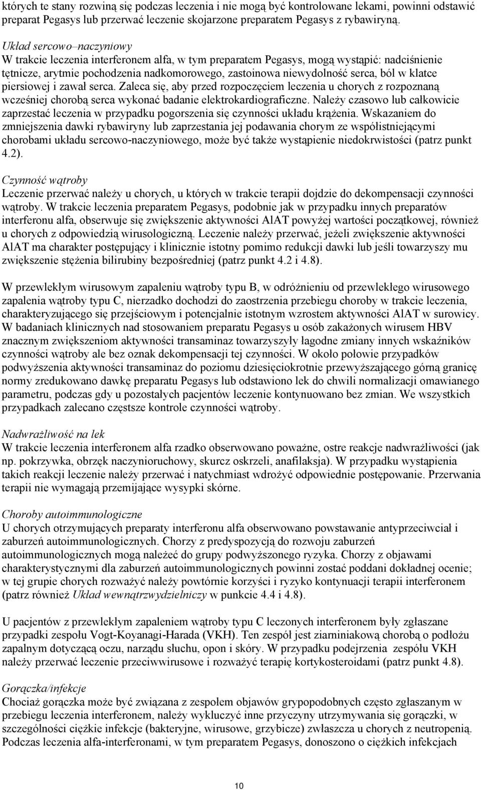 serca. Zaleca sę, aby przed rozpoczęcem leczena u chorych z rozpoznaną wcześnej chorobą serca wykonać badane elektrokardografczne.