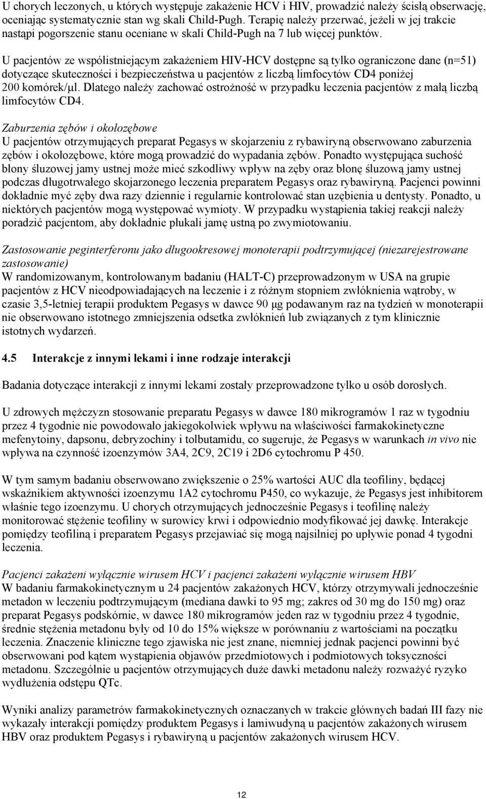 U pacjentów ze współstnejącym zakażenem HIV-HCV dostępne są tylko ogranczone dane (n=51) dotyczące skutecznośc bezpeczeństwa u pacjentów z lczbą lmfocytów CD4 ponżej 200 komórek/µl.