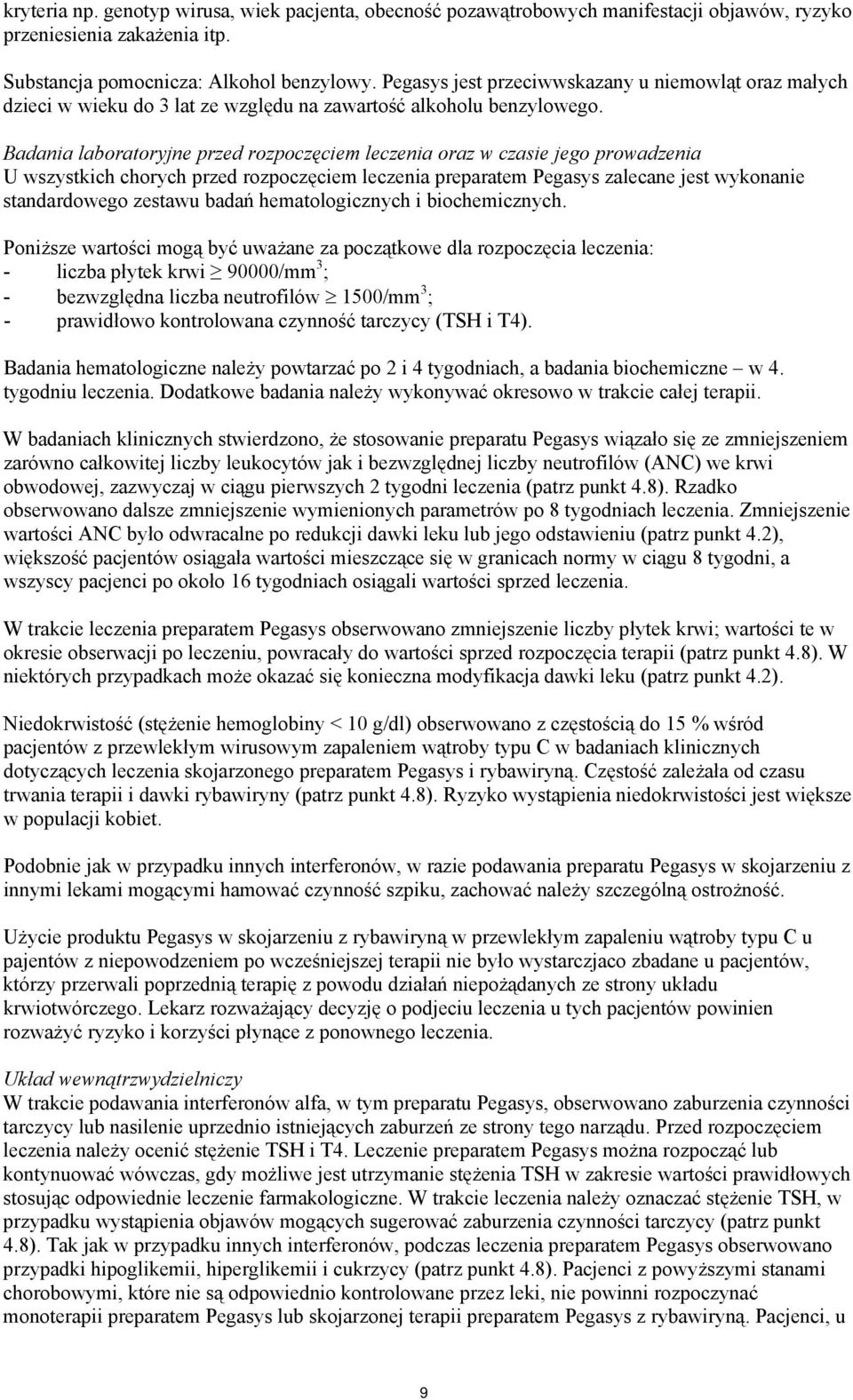 Badana laboratoryjne przed rozpoczęcem leczena oraz w czase jego prowadzena U wszystkch chorych przed rozpoczęcem leczena preparatem zalecane jest wykonane standardowego zestawu badań hematologcznych