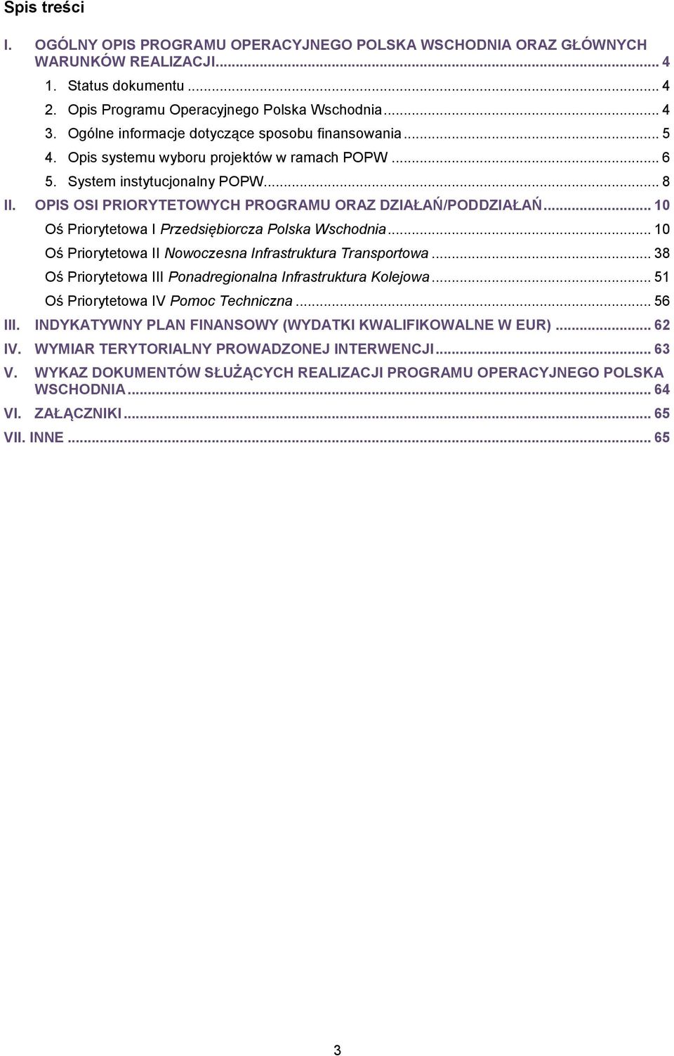 OPIS OSI PRIORYTETOWYCH PROGRAMU ORAZ DZIAŁAŃ/PODDZIAŁAŃ... 10 Oś Priorytetowa I Przedsiębiorcza Polska Wschodnia... 10 Oś Priorytetowa II Nowoczesna Infrastruktura Transportowa.